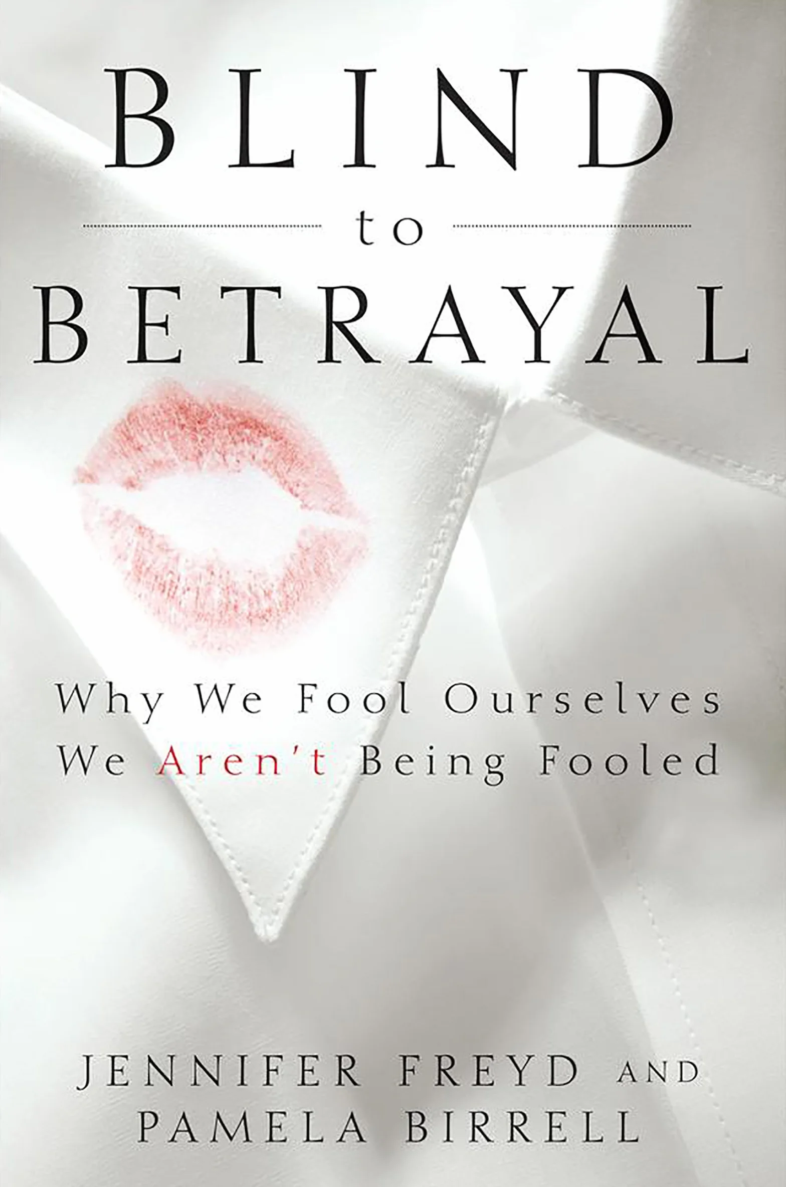 Blind to Betrayal: Why We Fool Ourselves We Aren't Being Fooled