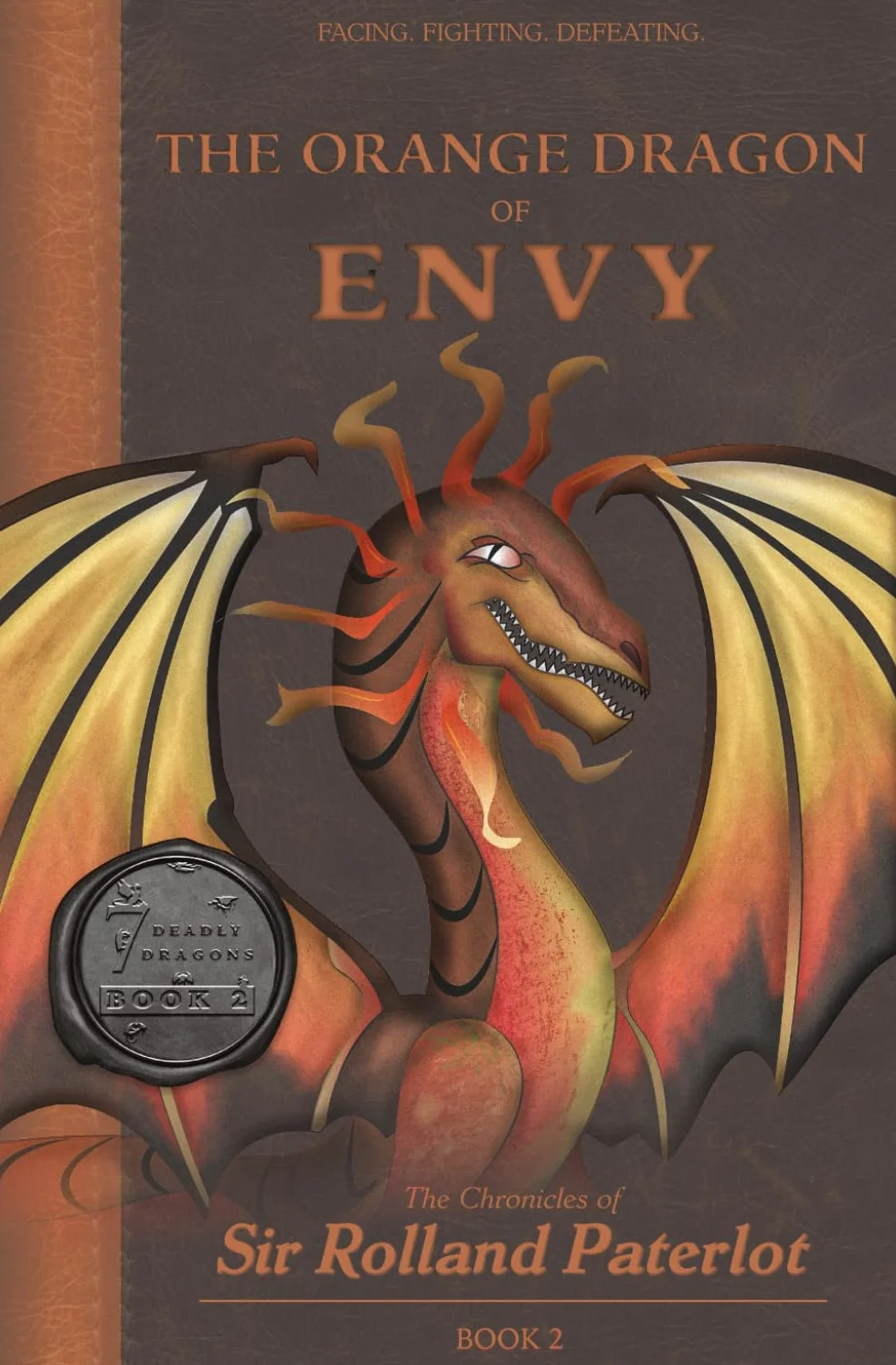 FACING, FIGHTING, & DEFEATING The Orange Dragon of Envy: The Chronicles of Sir Rolland Paterlot