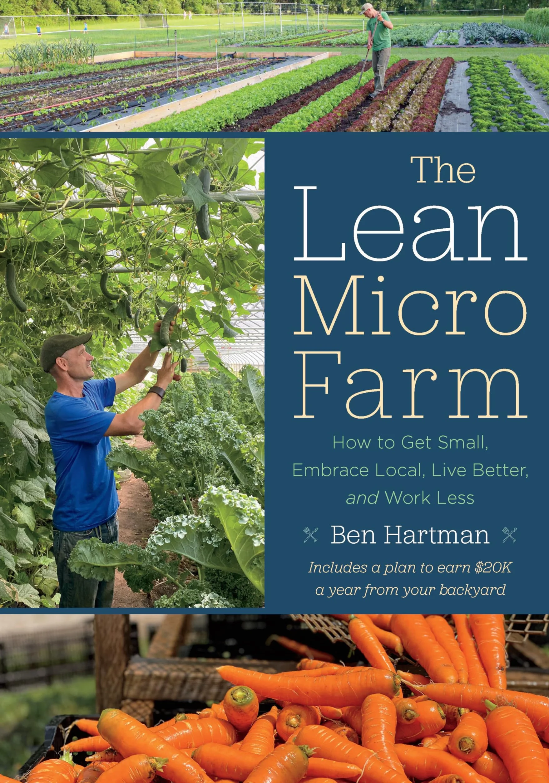 The Lean Micro Farm: How to Get Small, Embrace Local, Live Better, and Work Less