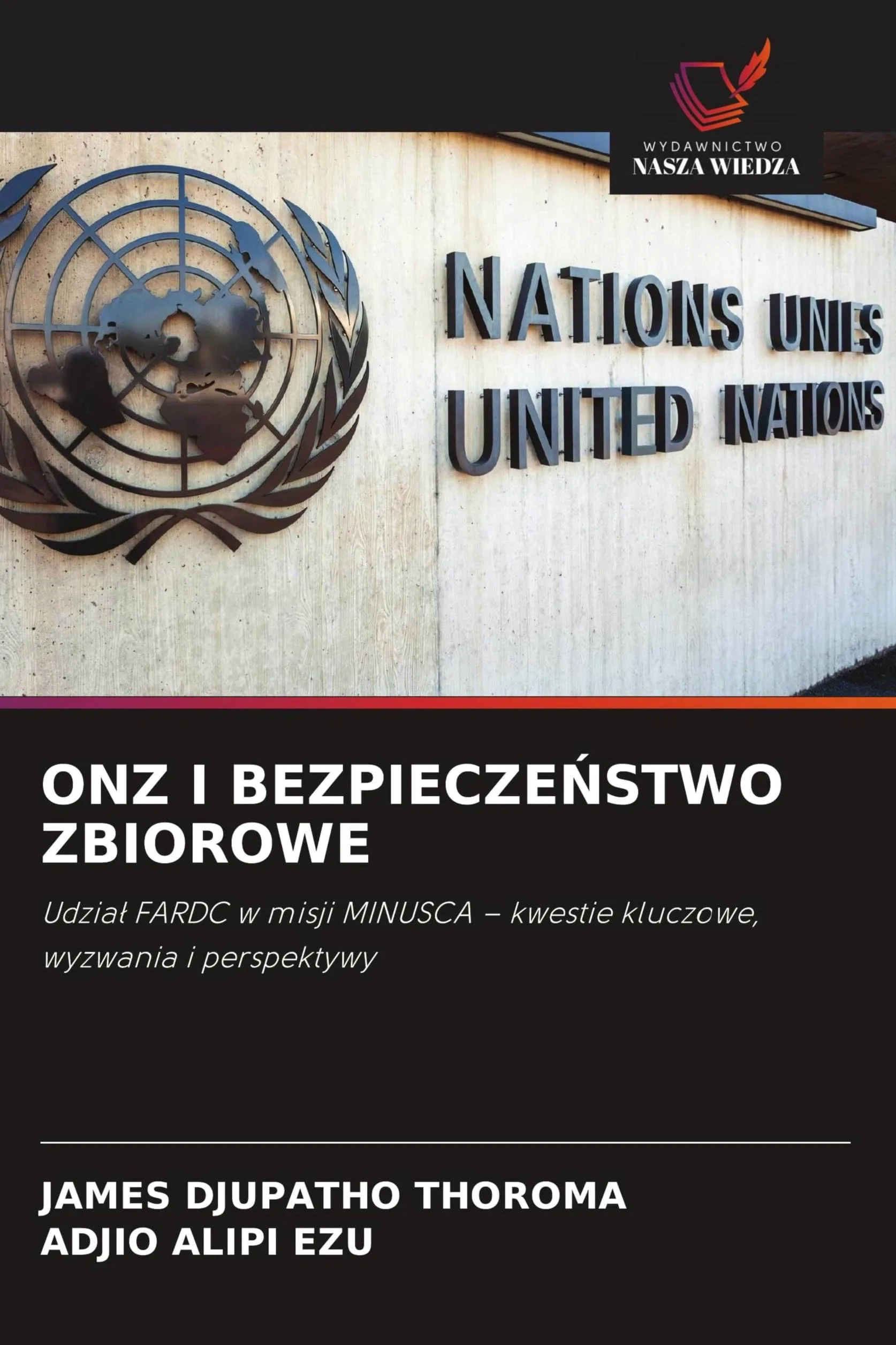 ONZ I BEZPIECZE¿STWO ZBIOROWE: Udzia¿ FARDC w misji MINUSCA - kwestie kluczowe, wyzwania i perspektywy