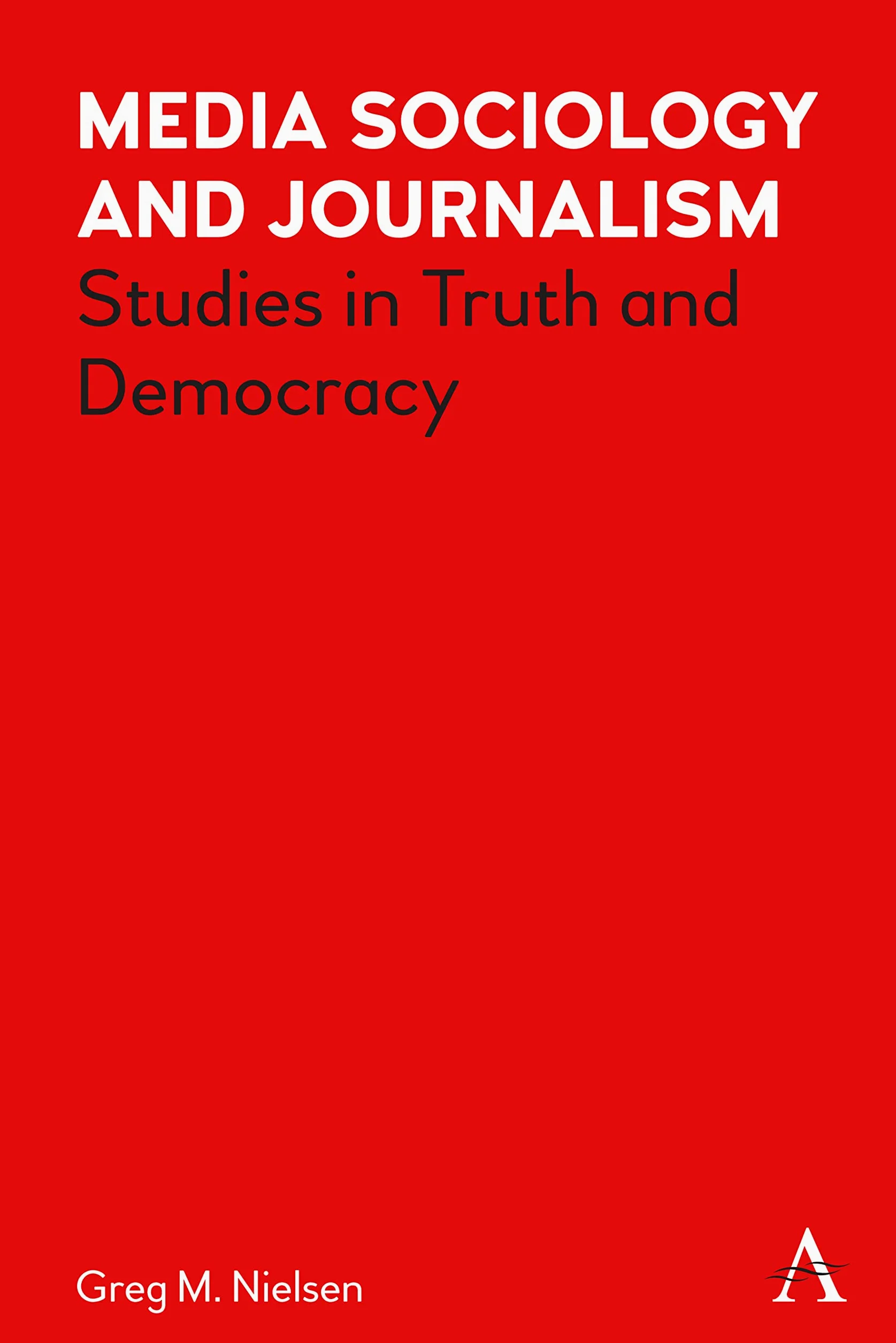 Media Sociology and Journalism: Studies in Truth and Democracy