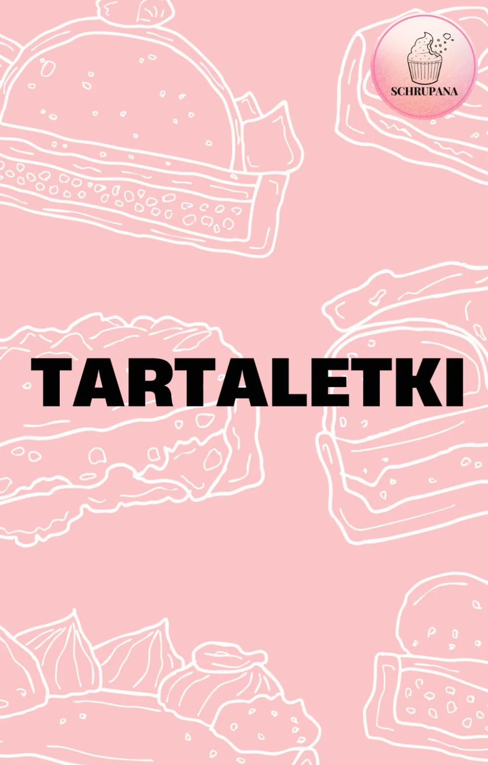 Tartaletki: 6 przepisów na korpusy, kremy, musy i lustrzane polewy krok po kroku
