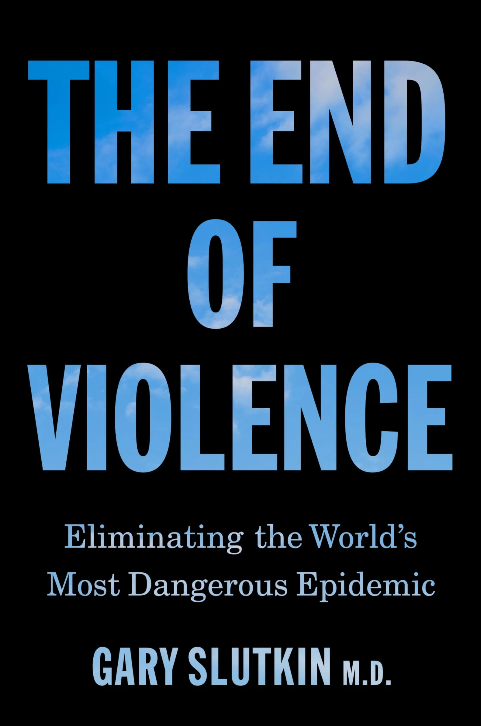 The End of Violence: Eliminating the World's Most Dangerous Epidemic