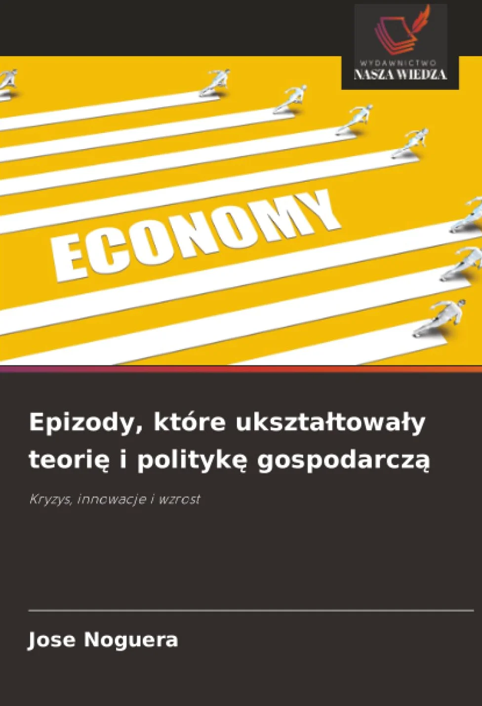 Epizody, które uksztaltowaly teorię i politykę gospodarczą: Kryzys, innowacje i wzrost