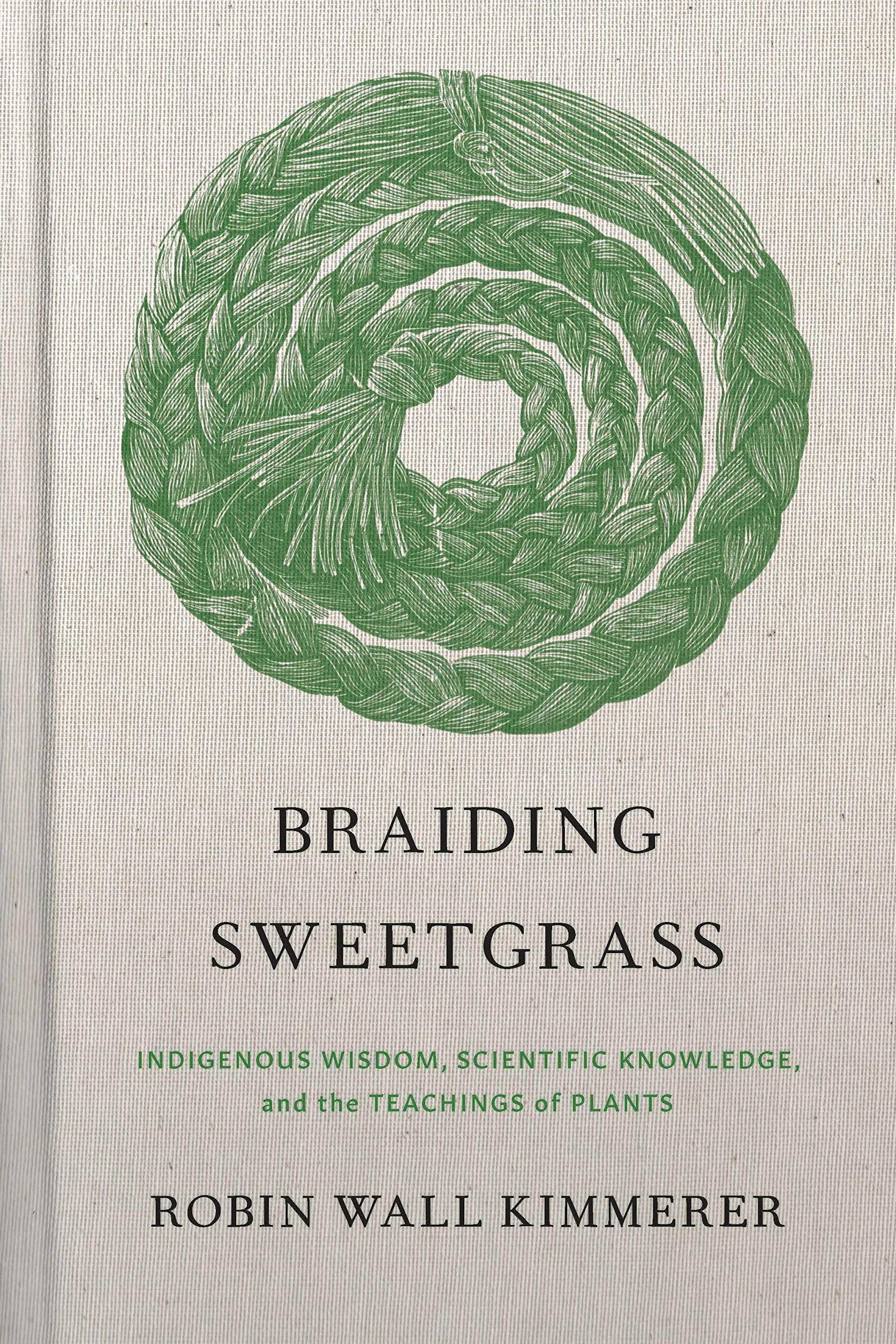 Braiding Sweetgrass: Indigenous Wisdom, Scientific Knowledge and the Teachings of Plants