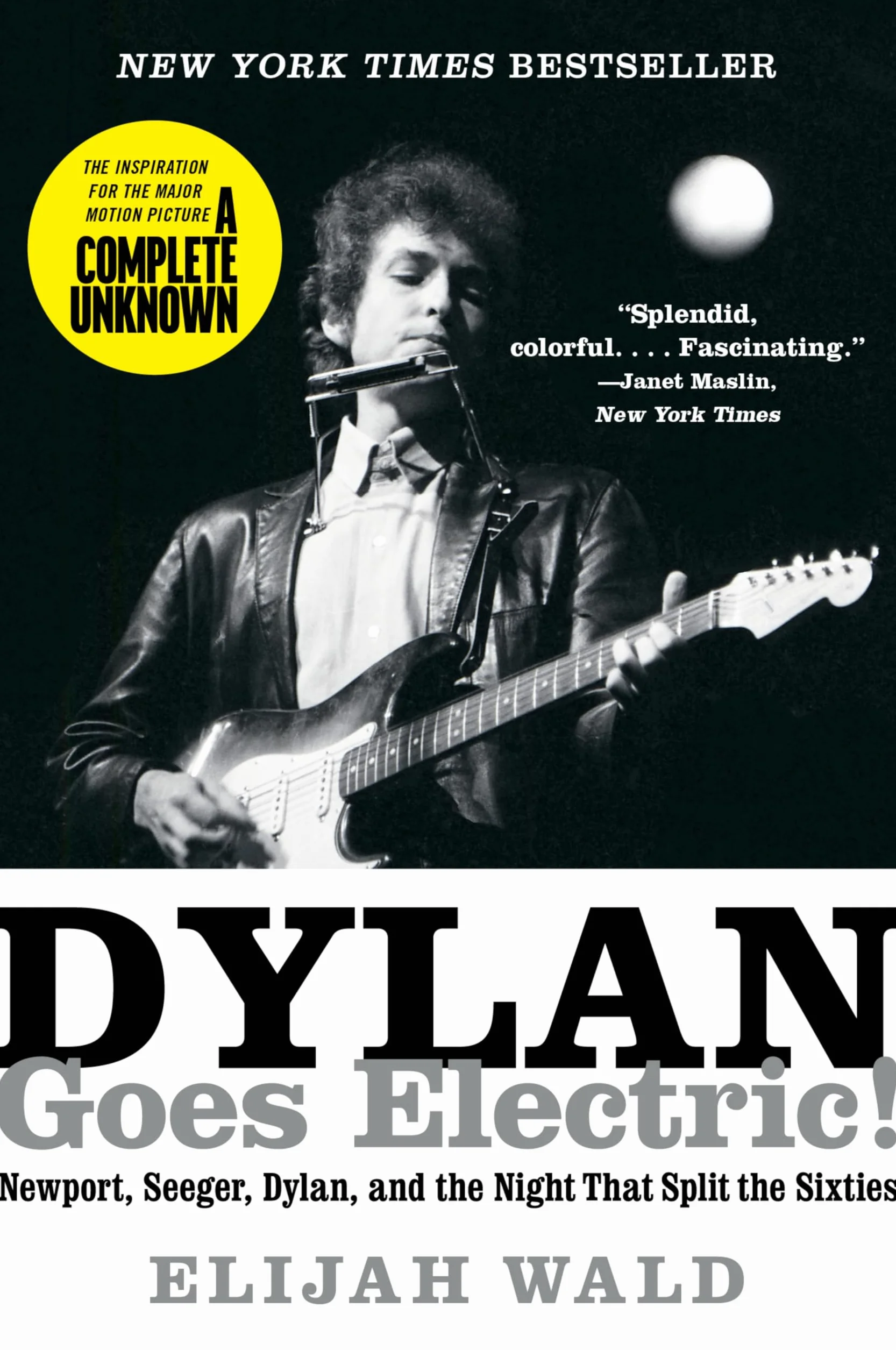 Dylan Goes Electric!: Newport, Seeger, Dylan, and the Night That Split the Sixties
