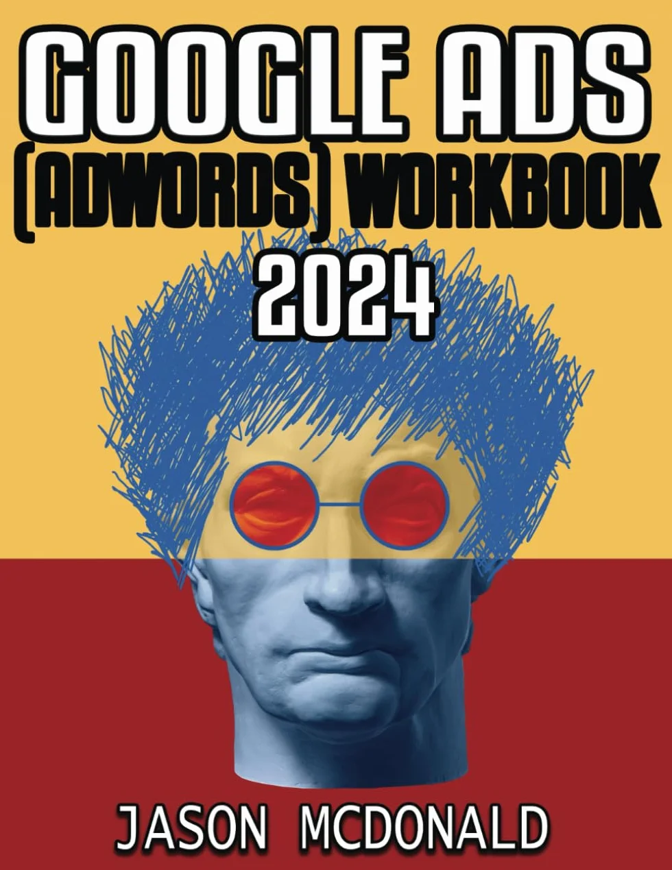 Google Ads (AdWords) Workbook: Advertising on Google Search, the Display Network, and Video