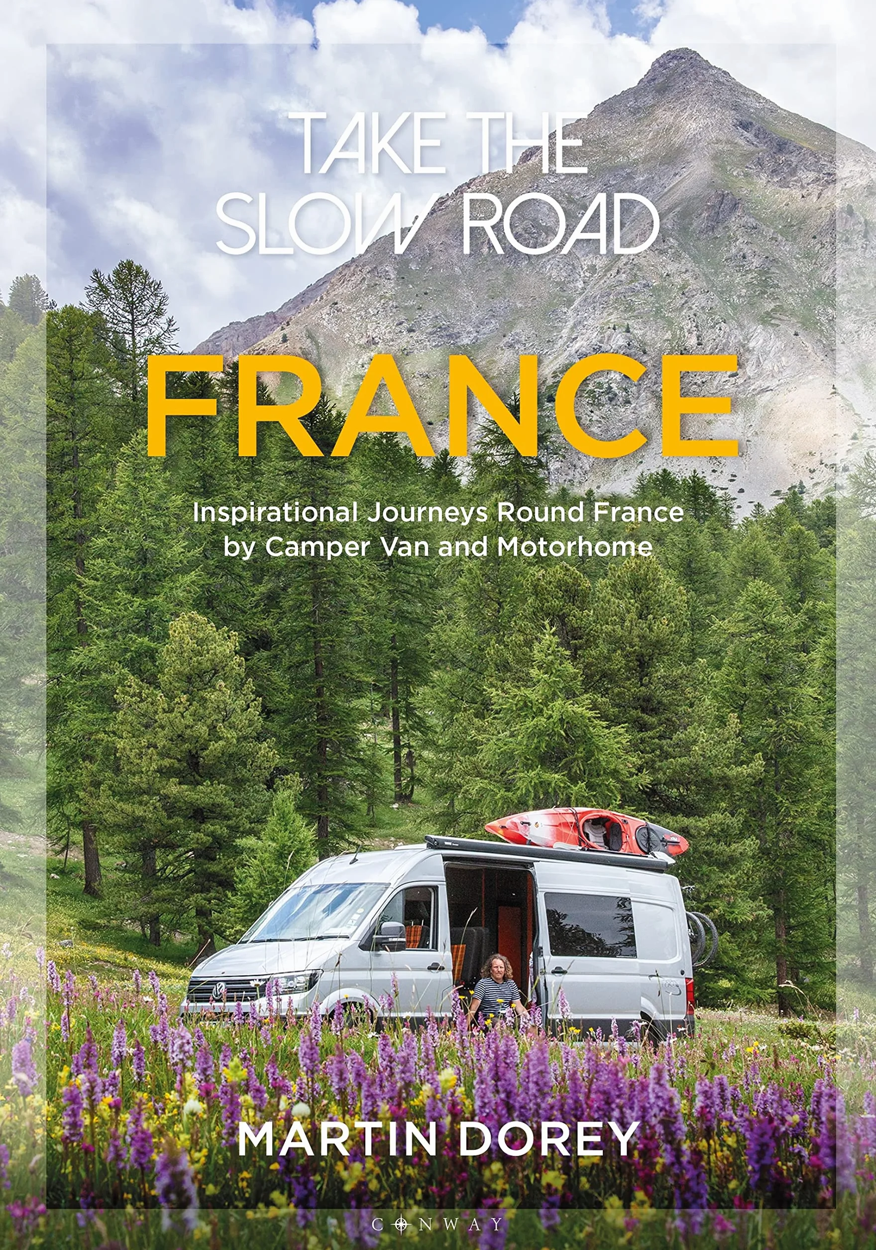 Take the Slow Road: France: Inspirational Journeys Round France by Camper Van and Motorhome