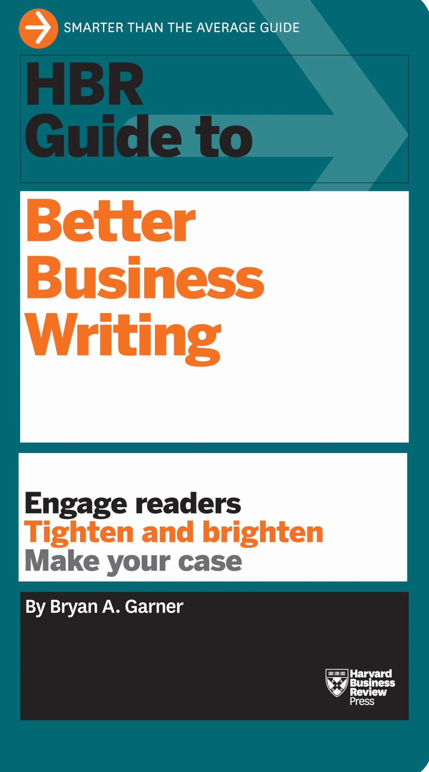 HBR Guide to Better Business Writing (HBR Guide Series): Engage Readers, Tighten and Brighten, Make Your Case