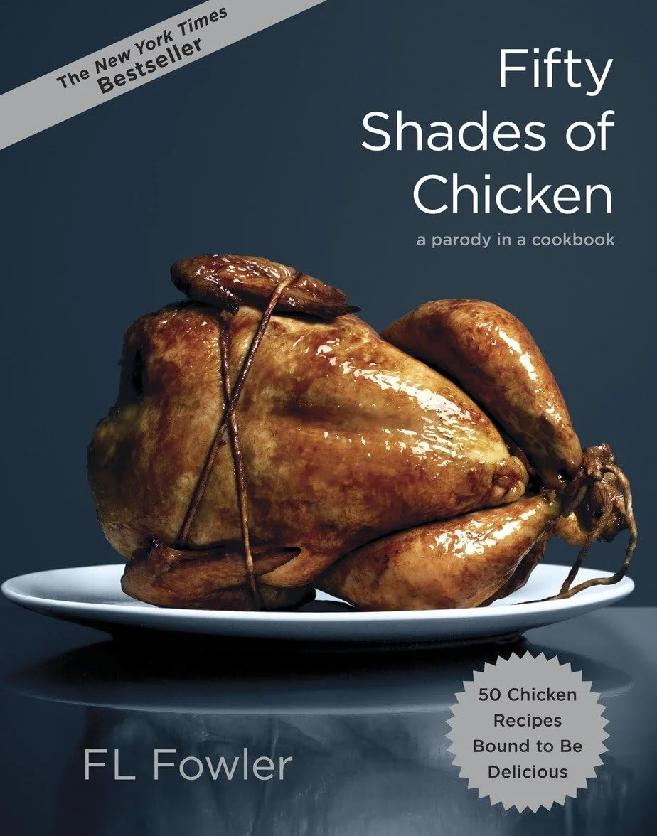 Fifty Shades of Chicken: A Parody in a Cookbook