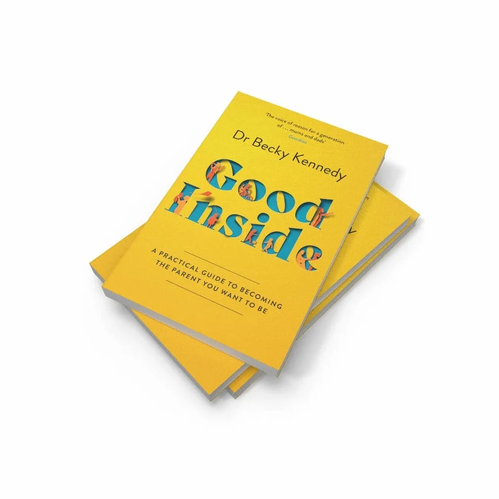 Good Inside: A Practical Guide to Becoming the Parent You Want to Be