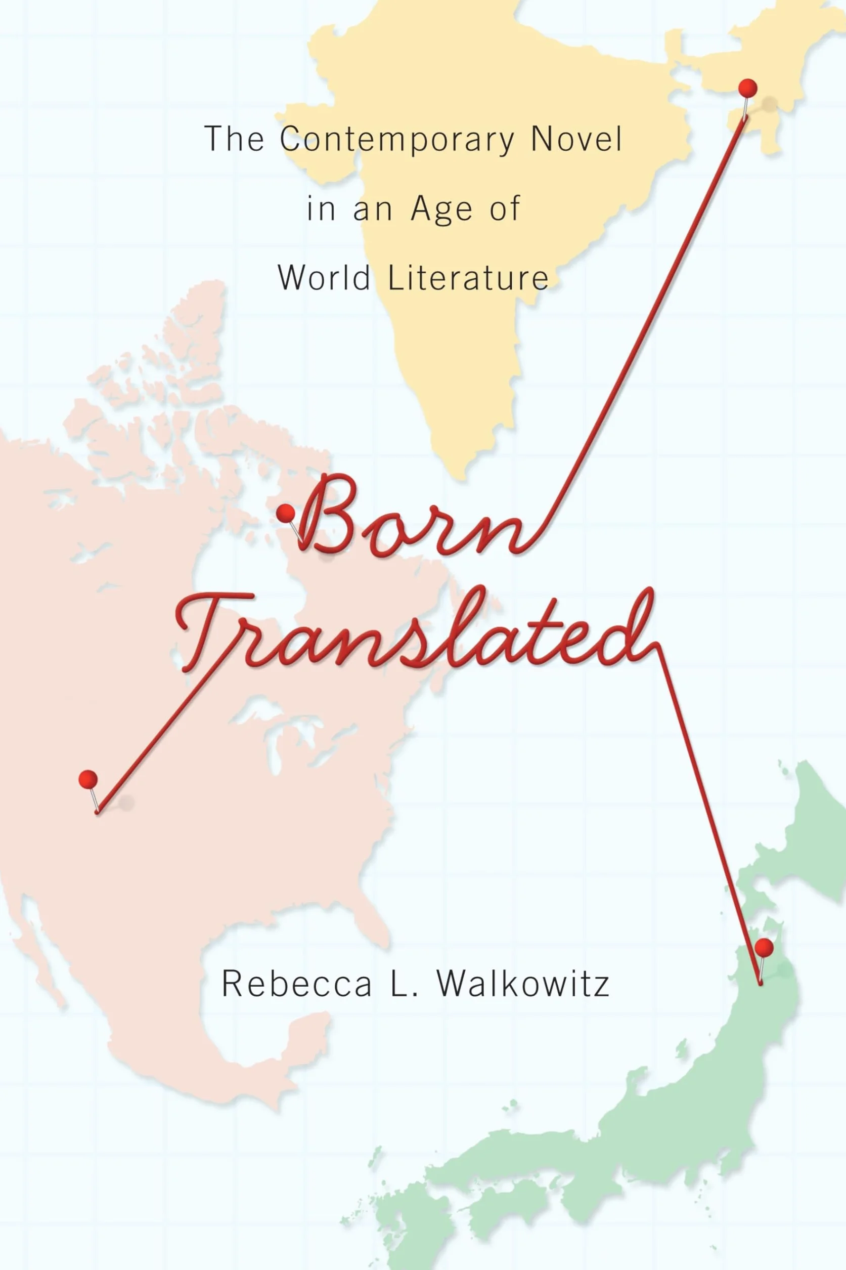 Born Translated: The Contemporary Novel in an Age of World Literature