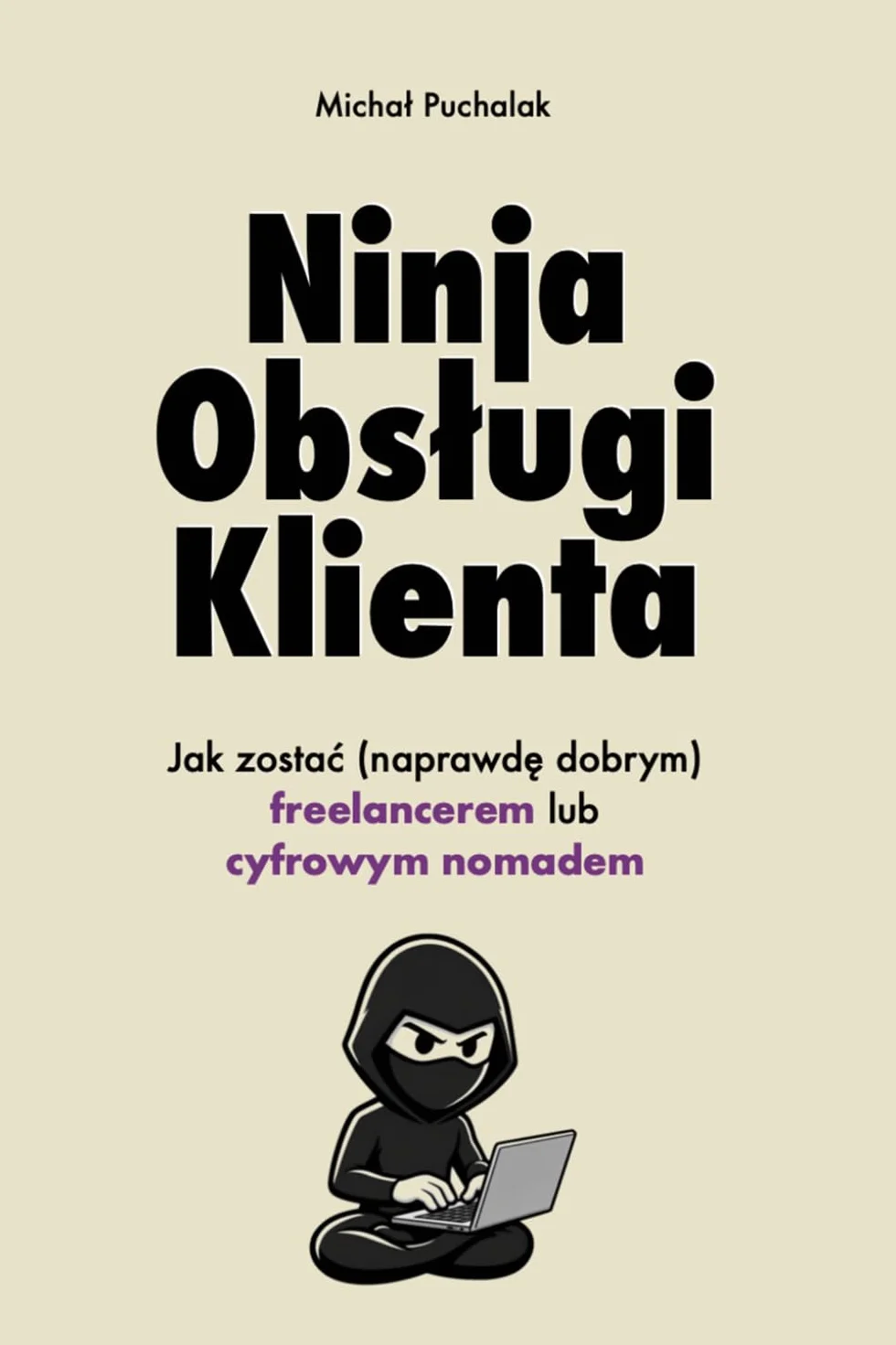 Ninja Obsługi Klienta. Jak zostać (naprawdę dobrym) freelancerem lub cyfrowym nomadem