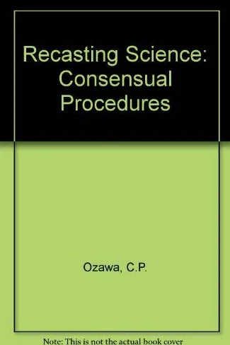 Recasting Science: Consensual Procedures In Public Policy Making