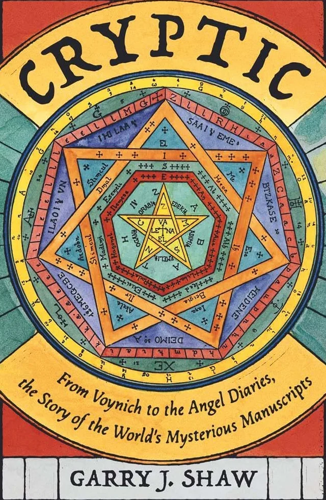 Cryptic: From Voynich to the Angel Diaries, the Story of the World's Mysterious Manuscripts