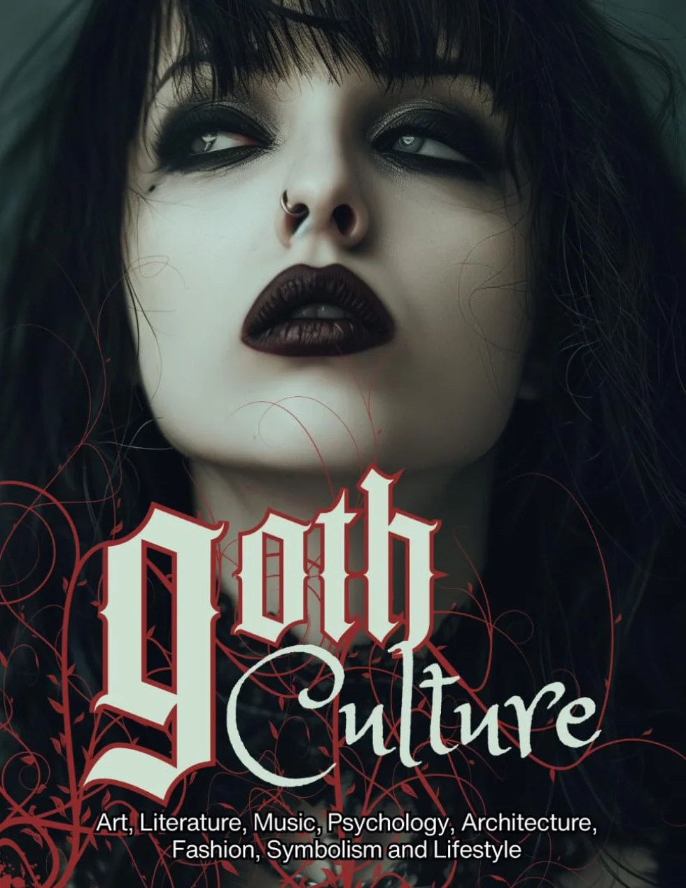 Goth Culture: Embark on the Dark Shadows of Gothic Art, Literature, Music, Psychology, Architecture, Fashion, Symbolism, and Lifestyle.