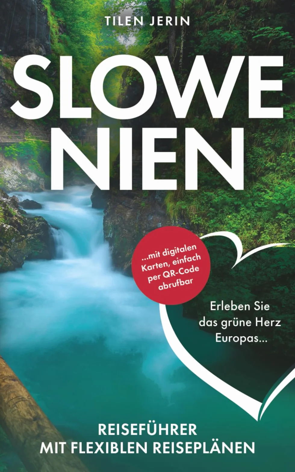 Slowenien Reiseführer mit flexiblen Reiseplänen - Erleben Sie das grüne Herz Europas ... mit digitalen Karten, einfach per QR-Code abrufbar