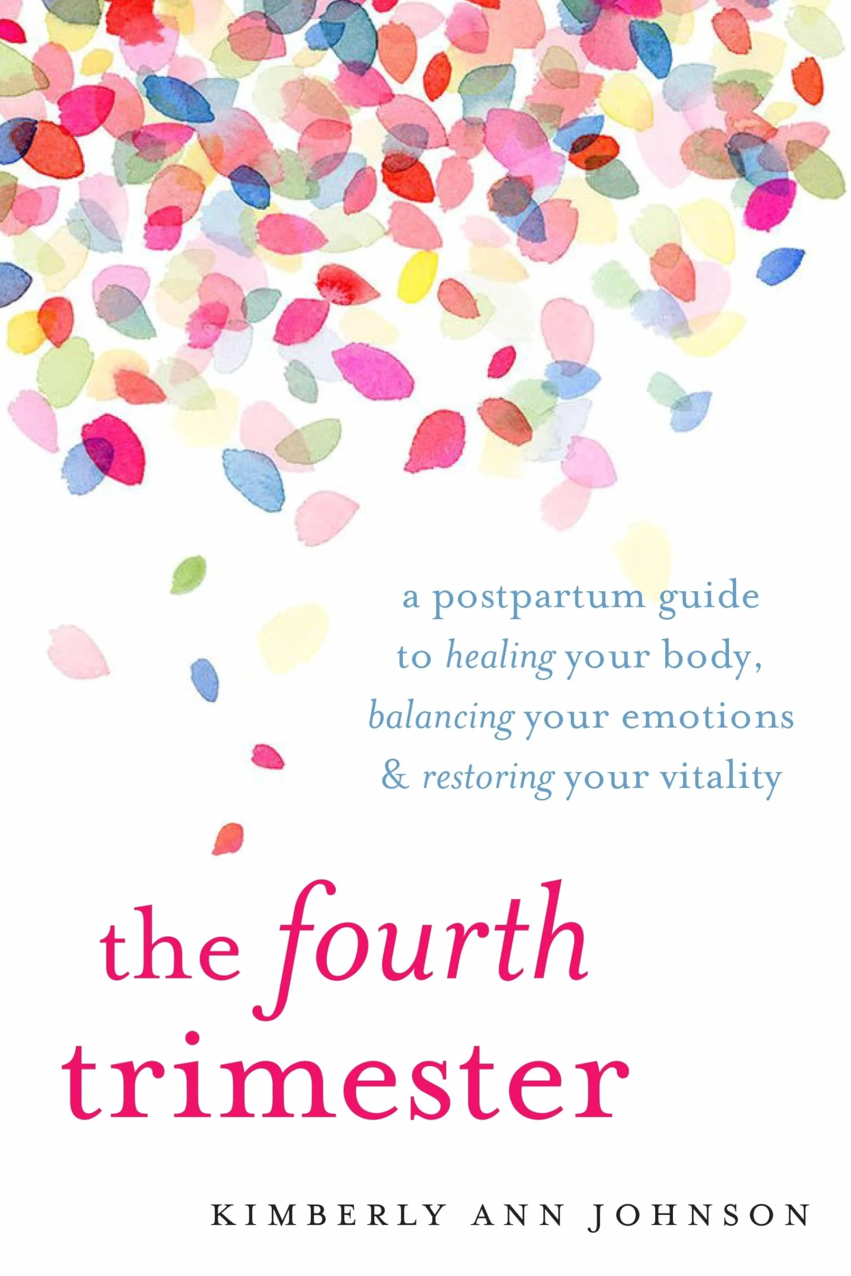The Fourth Trimester: A Postpartum Guide to Healing, Balancing Emotions, Restoring Vitality