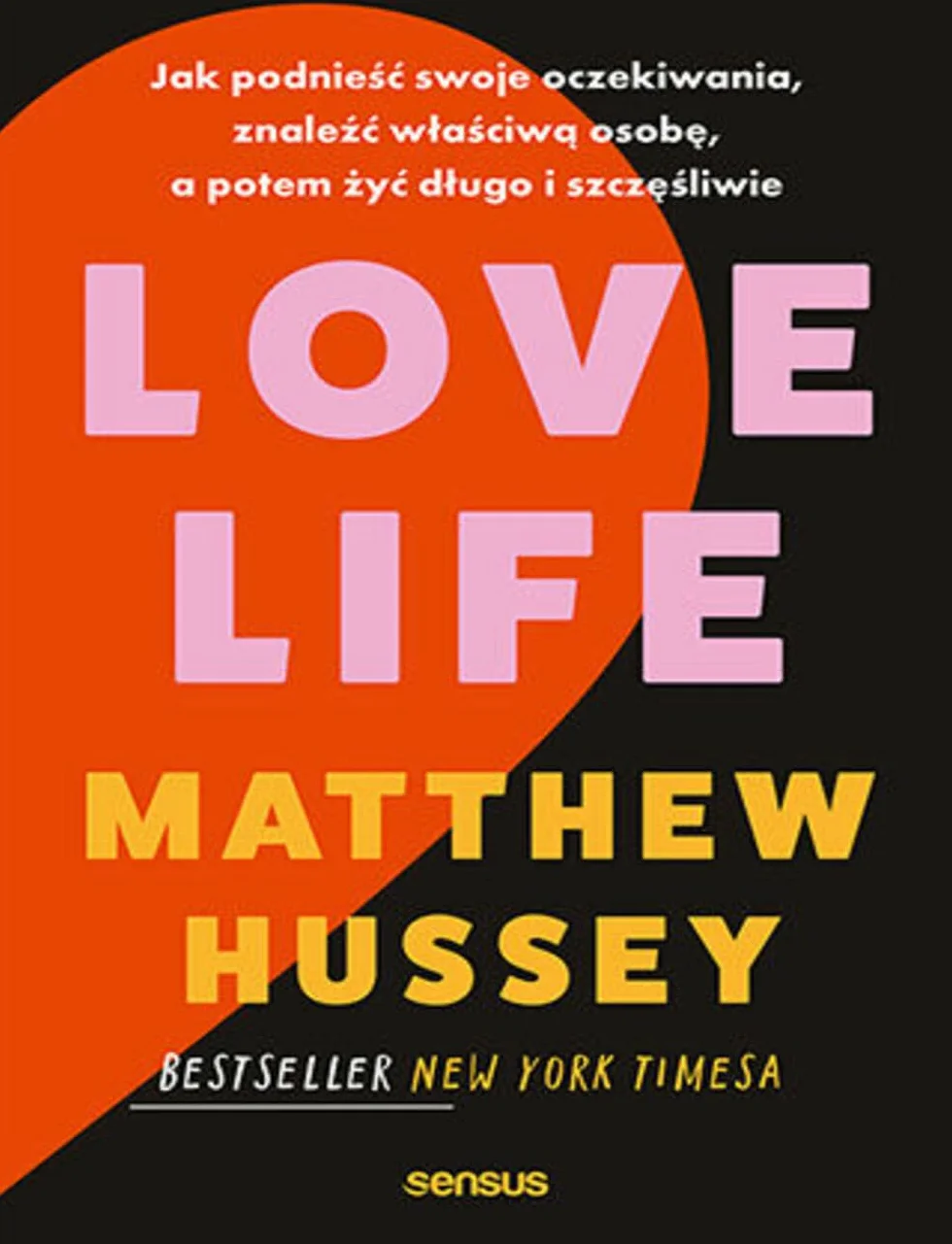 LOVE LIFE: Jak podnieść swoje oczekiwania, znaleźć właściwą osobę i żyć szczęśliwie