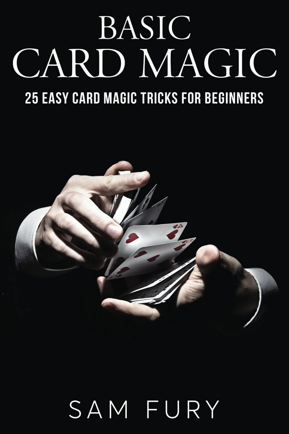 Basic Card Magic: 25 Easy Tricks for Beginners