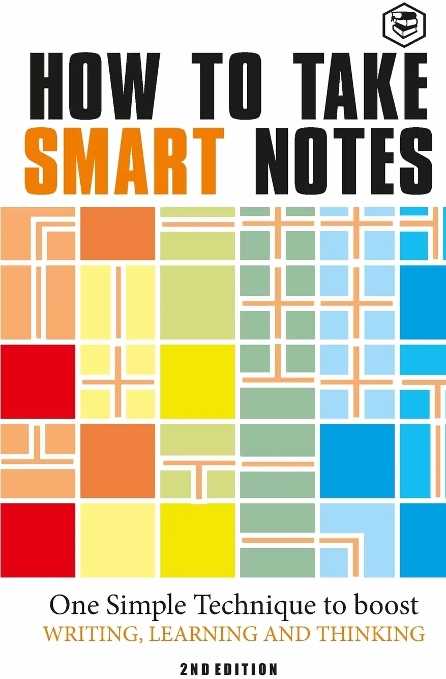 How to Take Smart Notes: One Simple Technique to Boost Writing, Learning and Thinking