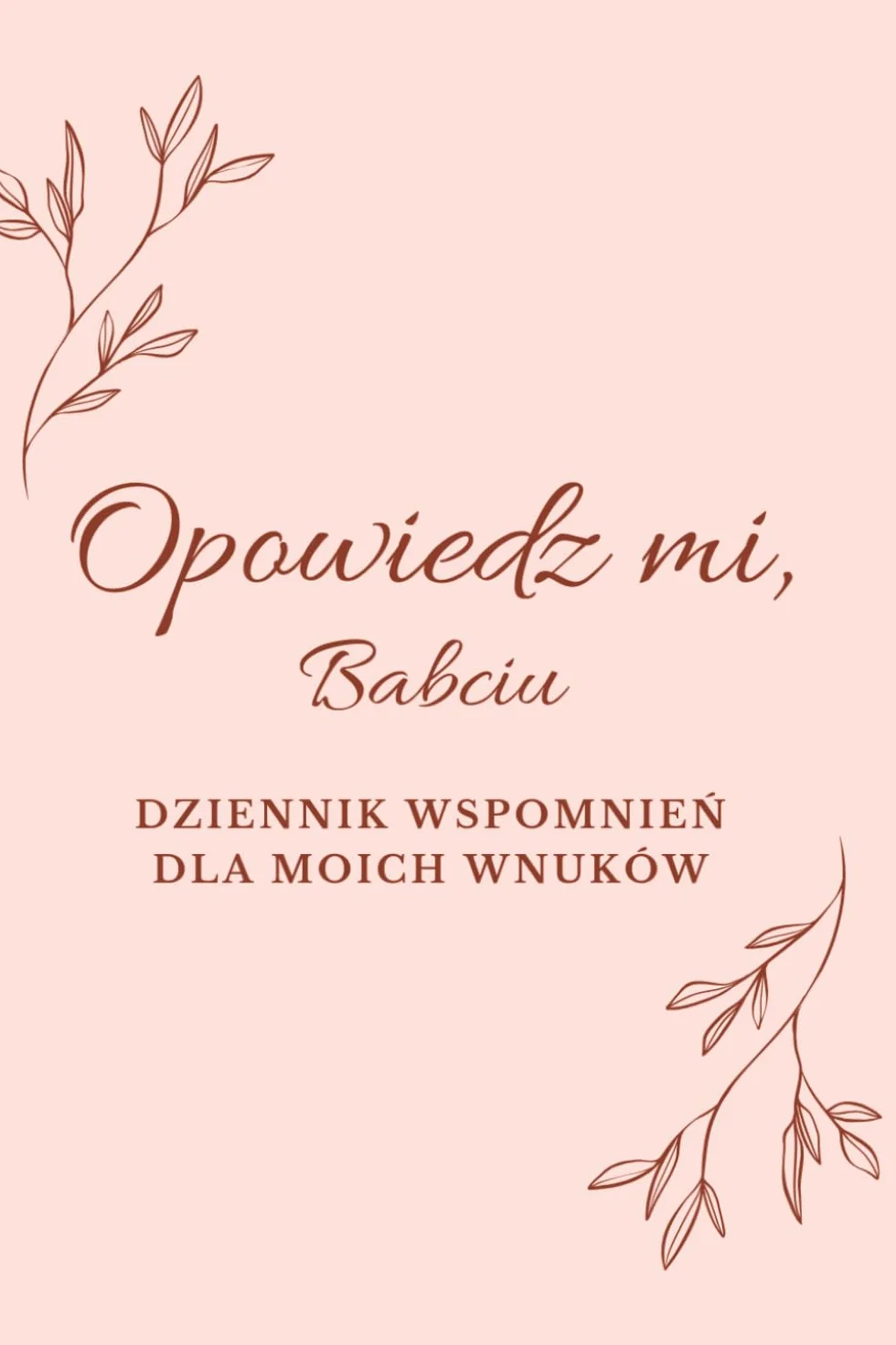 Opowiedz mi, Babciu: Dziennik wspomnień dla moich wnuków