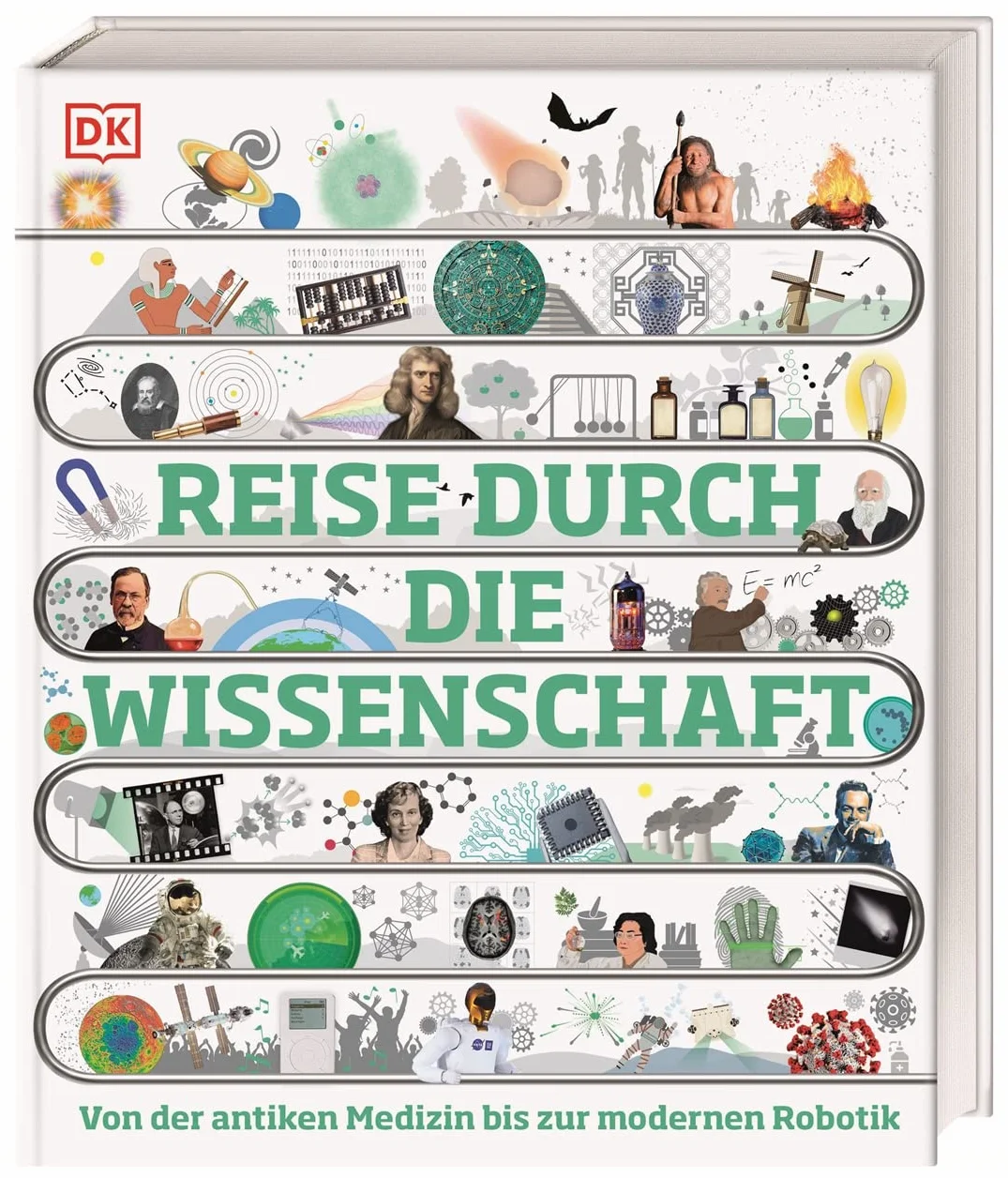 Reise durch die Wissenschaft: Von der antiken Medizin bis zur modernen Robotik. Das große Buch über die Geschichte der Wissenschaft. Für Kinder ab 10 Jahren