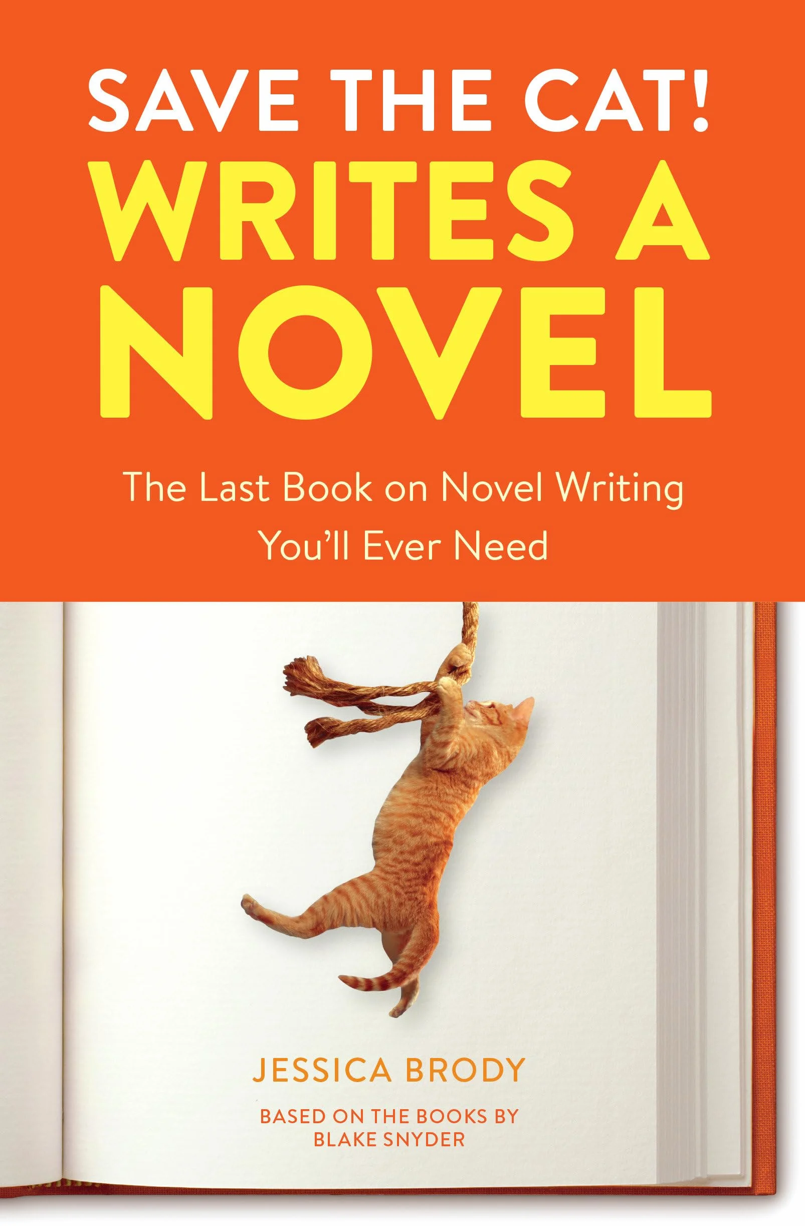 Save the Cat! Writes a Novel: The Last Book On Novel Writing You'll Ever Need