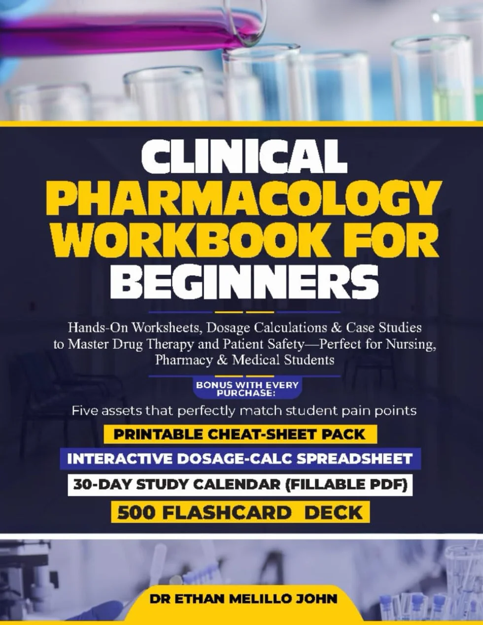 CLINICAL PHARMACOLOGY WORKBOOK FOR BEGINNERS: Hands-On Worksheets, Dosage Calculations & Case Studies to Master Drug Therapy and Patient Safety—Perfect for Nursing, Pharmacy & Medical Students