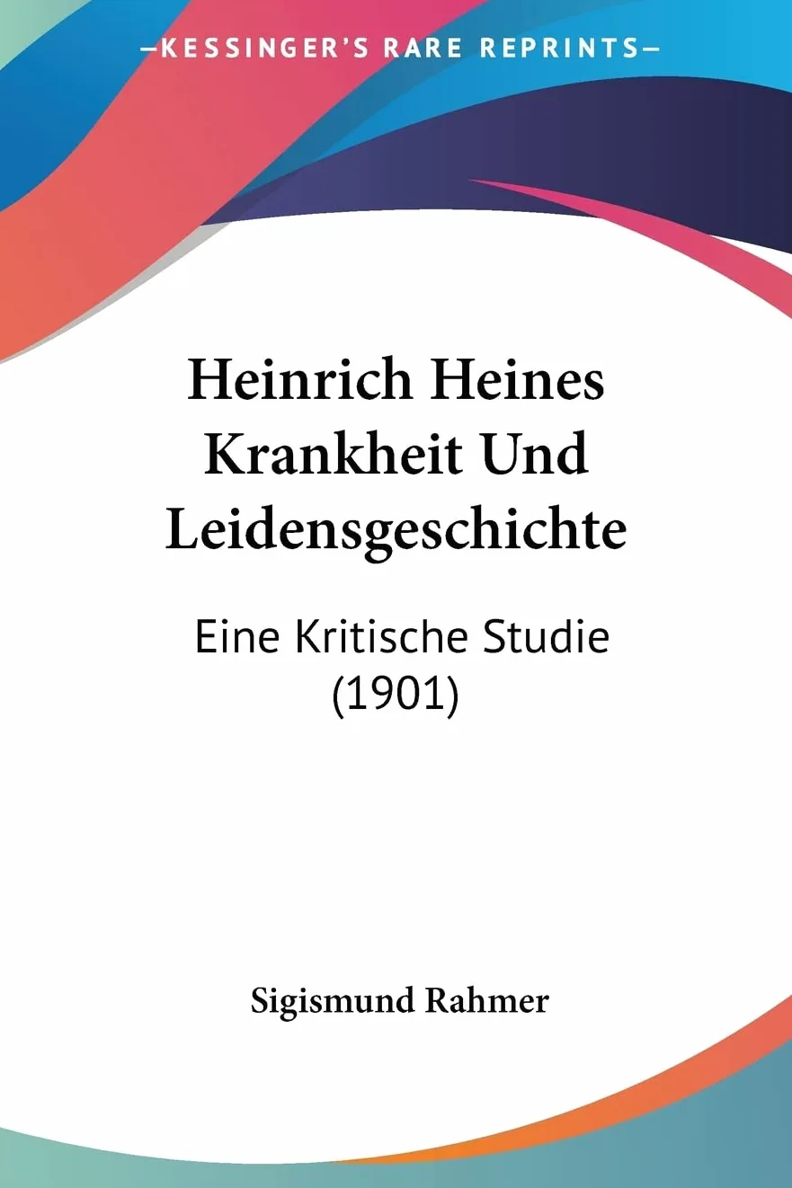 Heinrich Heines Krankheit Und Leidensgeschichte: Eine Kritische Studie (1901)