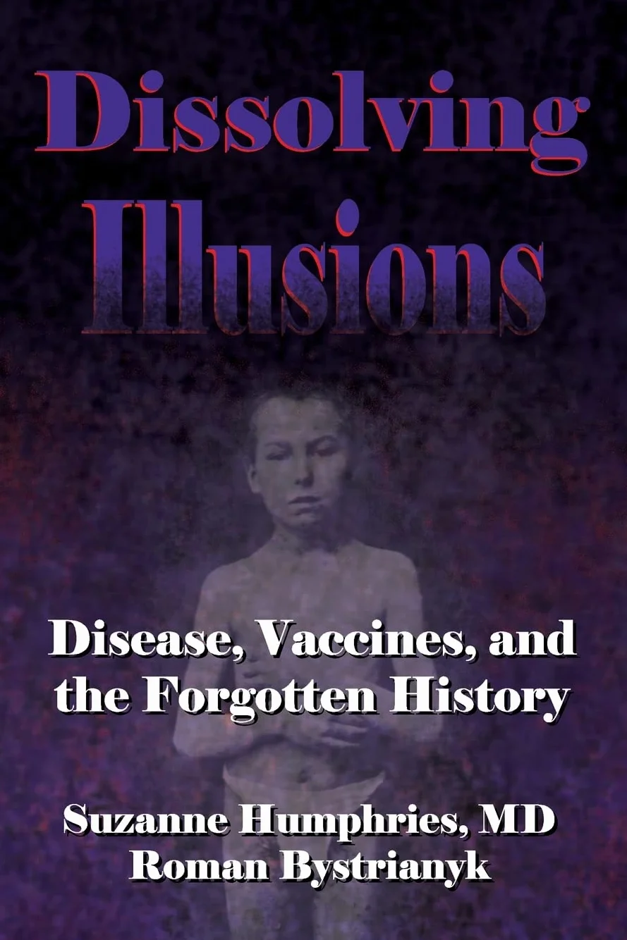 Dissolving Illusions: Disease, Vaccines, and The Forgotten History