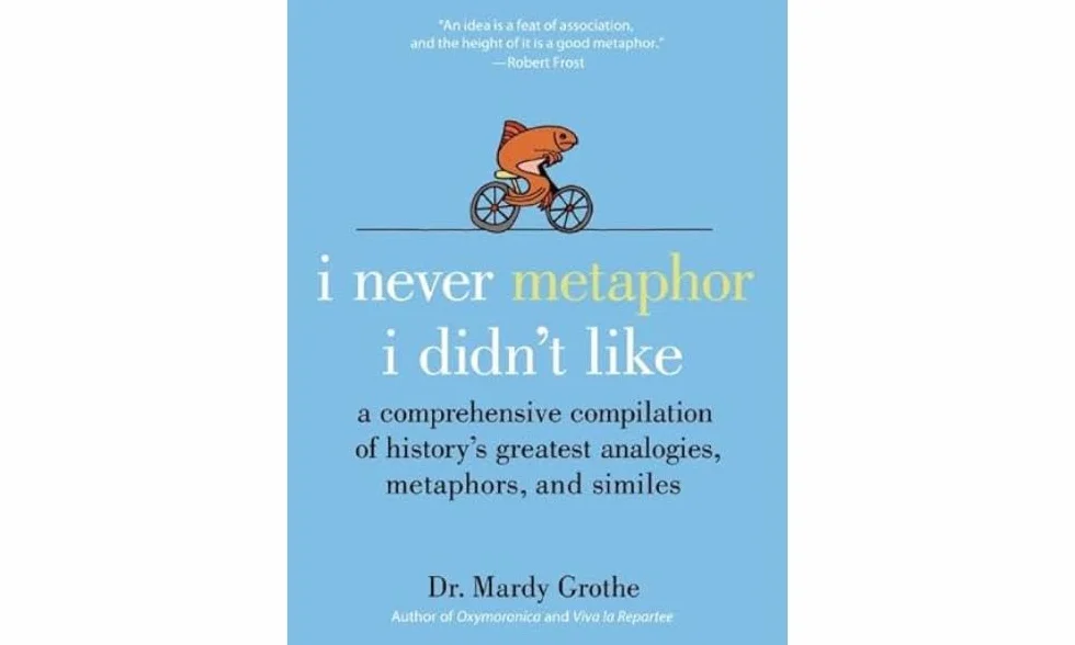 I Never Metaphor I Didn't Like: History's Greatest Analogies, Metaphors & Similes