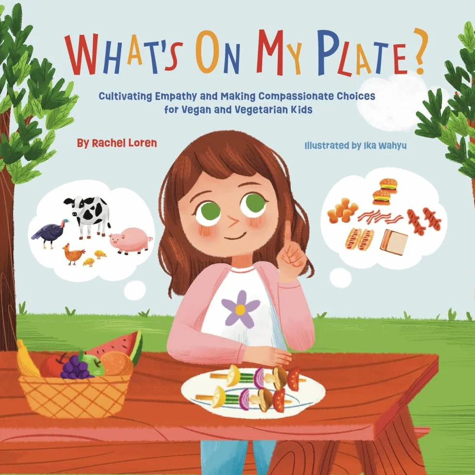 What's On My Plate?: Cultivating Empathy and Making Compassionate Choices for Vegan and Vegetarian Kids