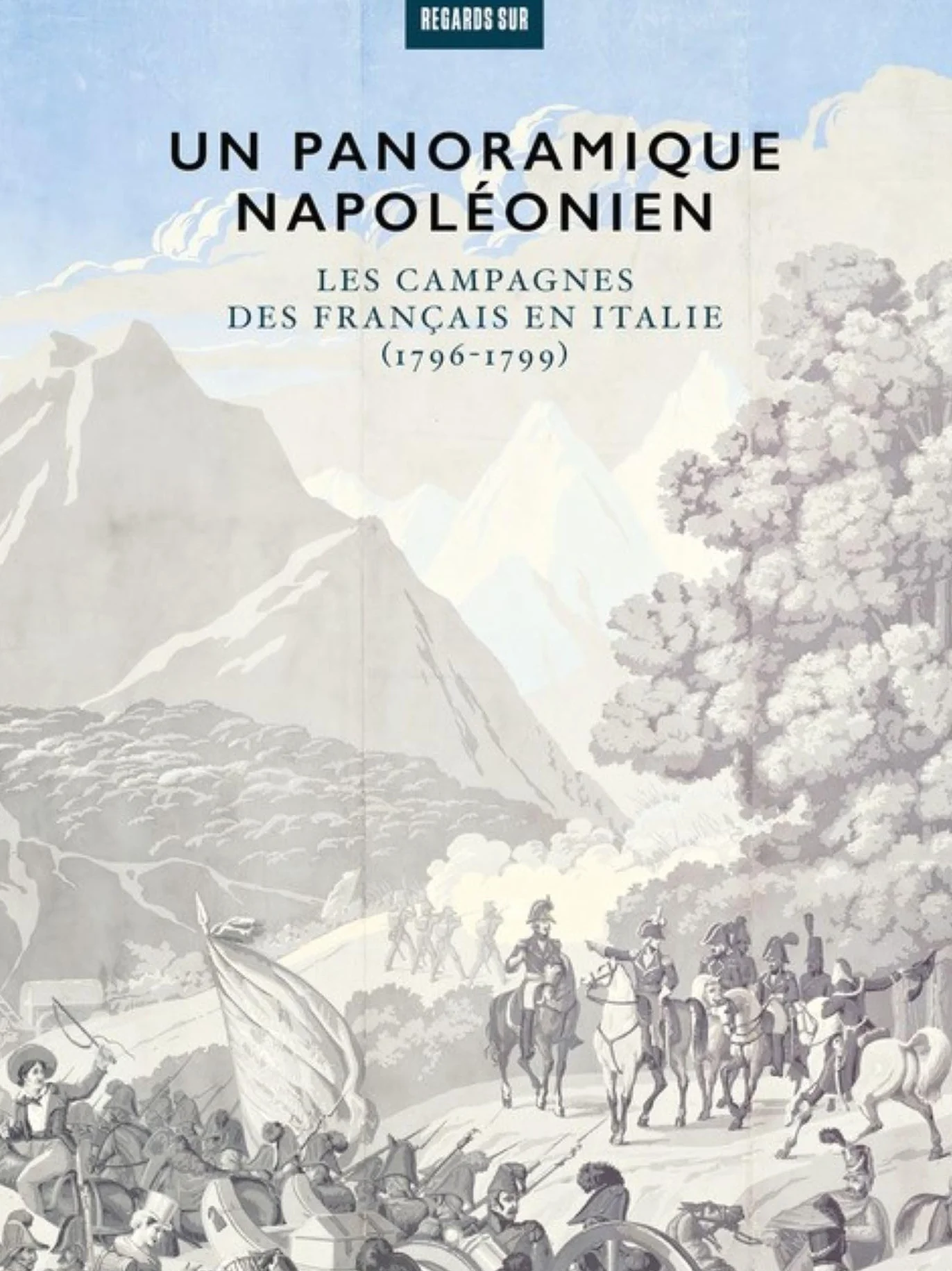 Panoramique napoléonien: Campagnes des français en Italie (1796-1799)