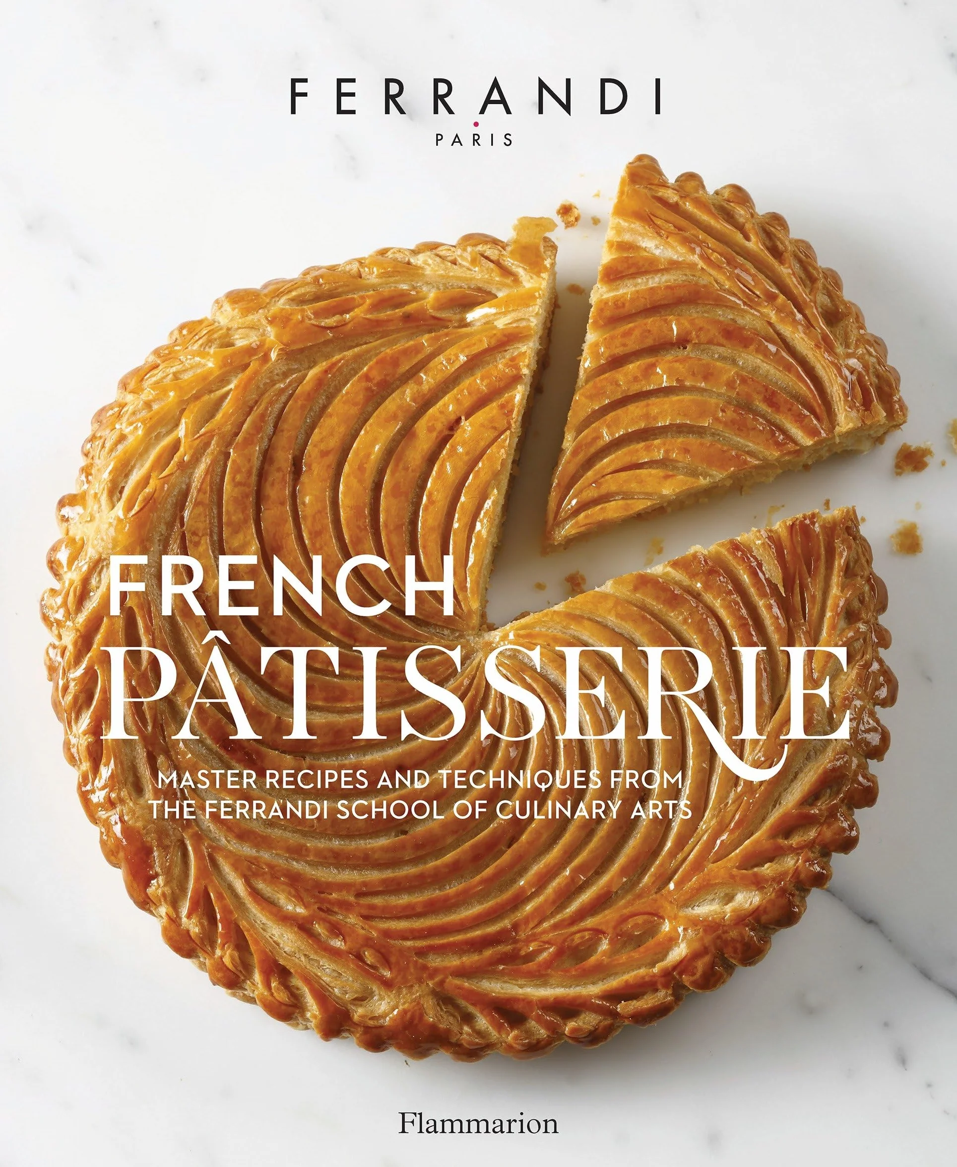 Ferrandi School of Culinary Arts French Pâtisserie: Master Recipes & Techniques
