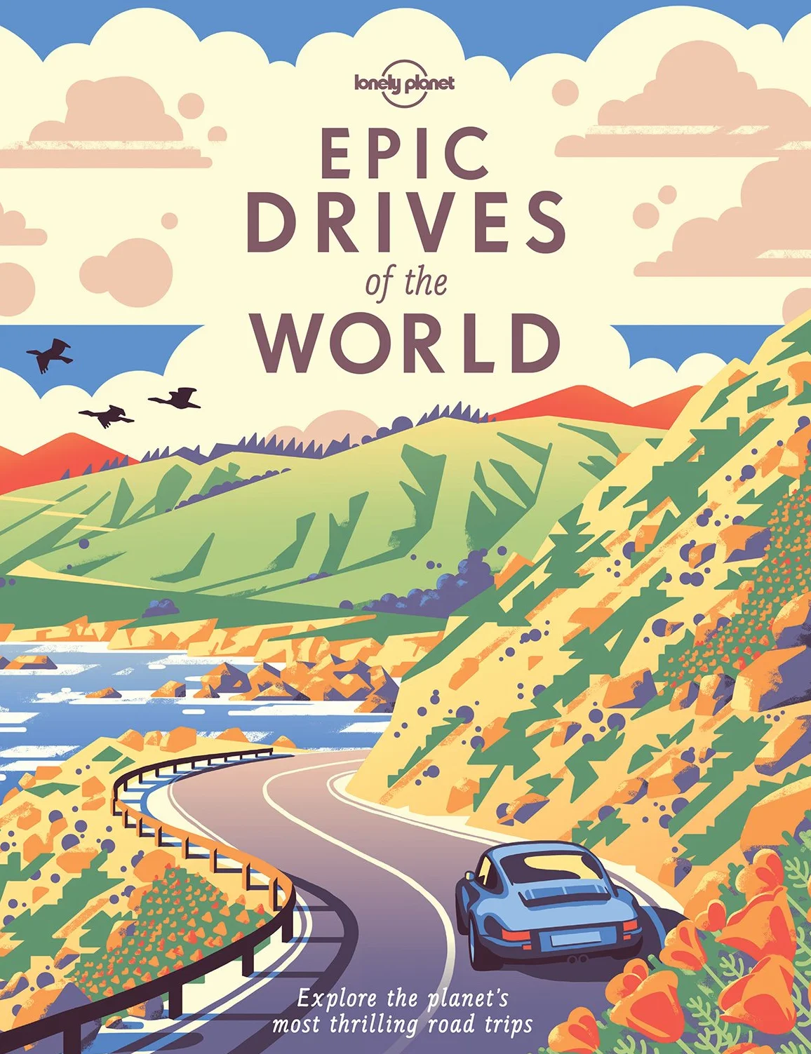 Epic Drives of the World - 1ed - Anglais: Explore the planet's most thrilling road trips
