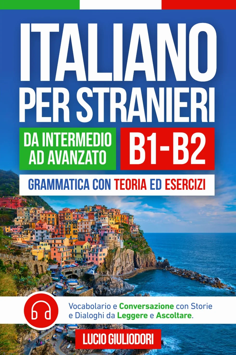 ITALIANO PER STRANIERI B1-B2 da Livello Intermedio ad Avanzato: Grammatica con Teoria ed Esercizi + Vocabolario e Conversazione con Testi da Leggere e Ascoltare in Audiolibro | Bilingual Book Ita-Eng