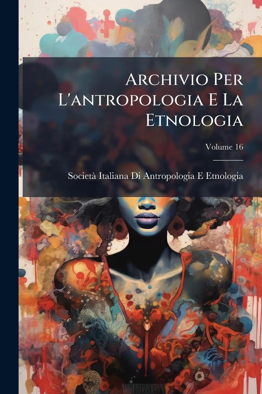Archivio Per L'antropologia E La Etnologia, Volume 16