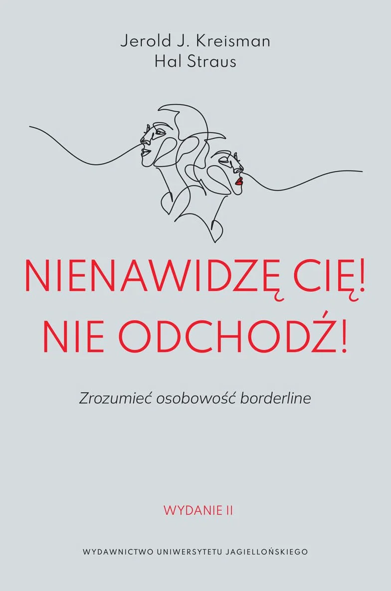 NIENAWIDZĘ CIĘ! NIE ODCHODŹ!: Zrozumieć osobowość borderline. Wydanie drugie