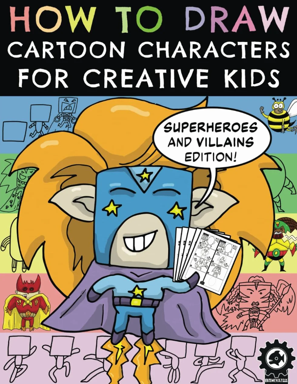 How To Draw Cartoon Characters For Creative Kids: Superheroes and Villains Edition