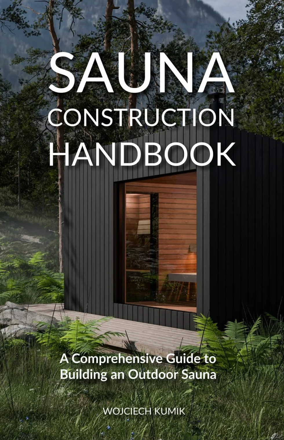 Sauna Construction Handbook: A Comprehensive Guide to Building an Outdoor Sauna