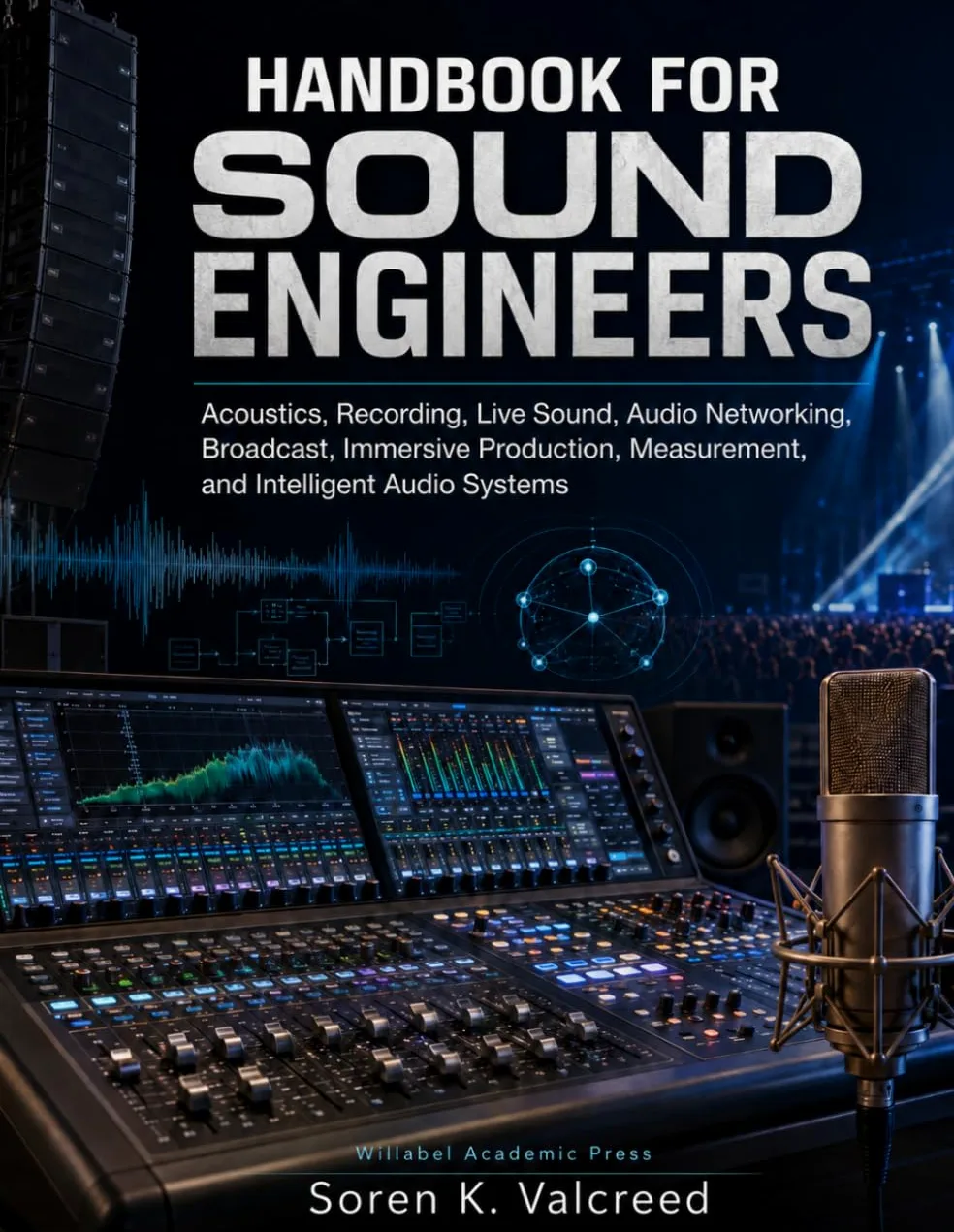 HANDBOOK FOR SOUND ENGINEERS: Acoustics, Recording, Live Sound, Audio Networking, Broadcast, Immersive Production, Measurement, and Intelligent Audio Systems