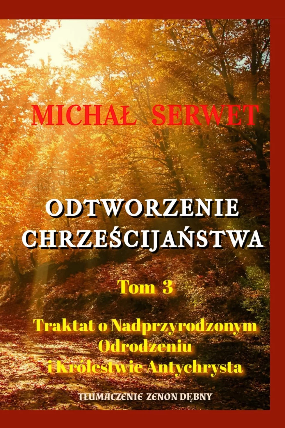 Odtworzenie Chrześcijaństwa Tom 3 Traktat o Nadprzyrodzonym Odrodzeniu i Królestwie Antychrysta Christianismi Restitutio