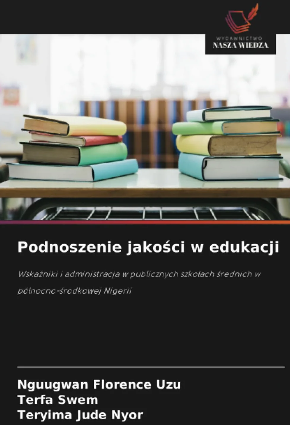 Podnoszenie jakości w edukacji: Wska¿niki i administracja w publicznych szko¿ach ¿rednich w pó¿nocno-¿rodkowej Nigerii