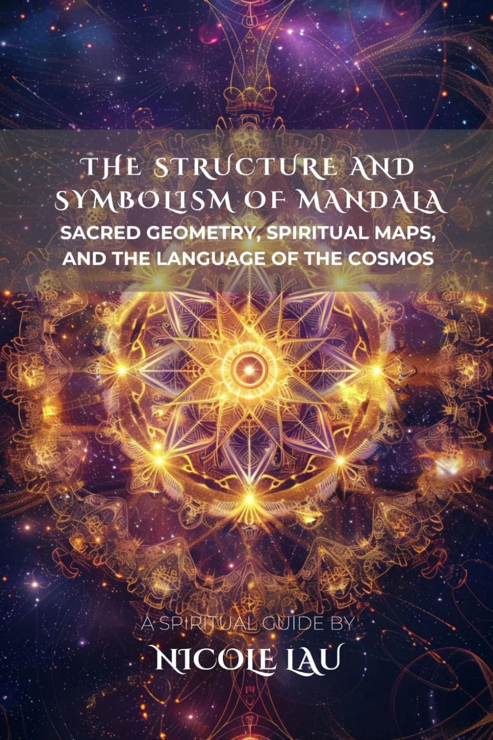 The Structure and Symbolism of Mandala: Sacred Geometry, Spiritual Maps, and the Language of the Cosmos