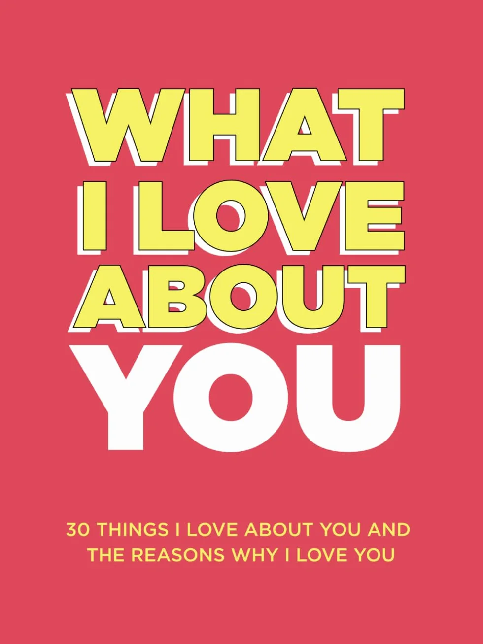 What I Love About You: 30 Things I Love About You and the Reasons Why I Love You Fill-in-the-Blank Gift Book. Anniversary Gifts for Couples, Her and Him