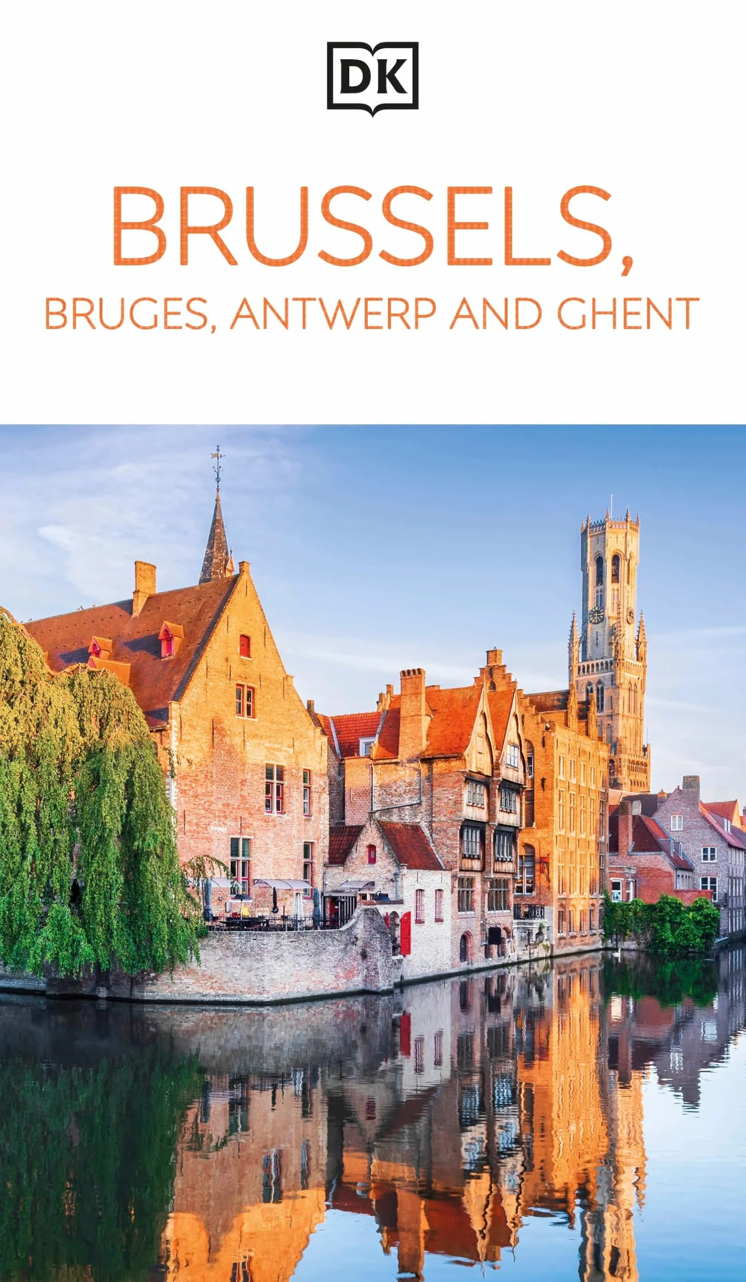 DK Eyewitness Brussels, Bruges, Antwerp and Ghent: Must-See Sights. Culture & History. Detailed Maps & Tours. Area Guide.