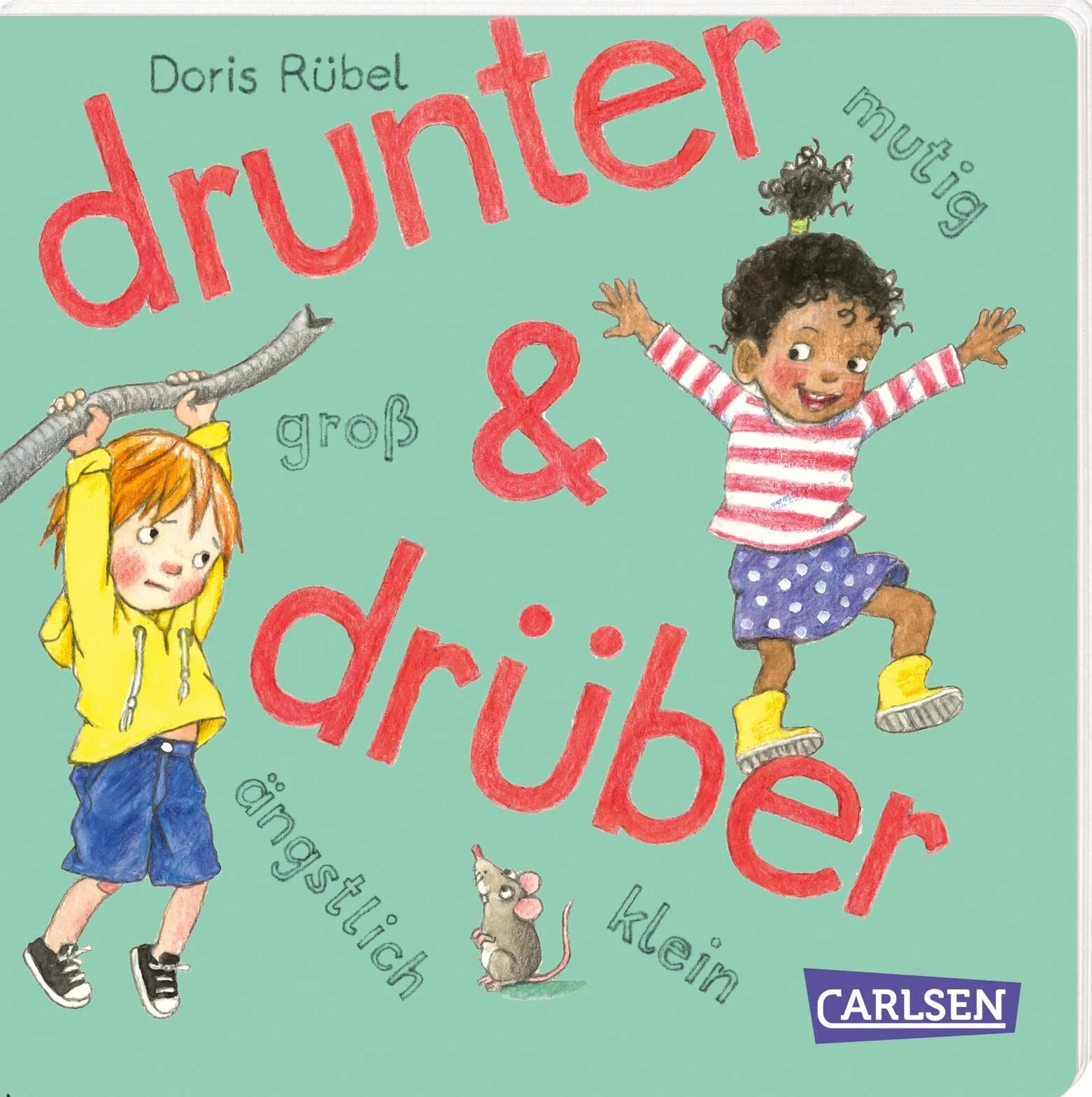 drunter und drüber: ... ängstlich, mutig, groß und klein | Alltagsnahe, liebenswerte Kinderszenen zum Kennenlernen und Mitraten von Gegensätzen ab 2