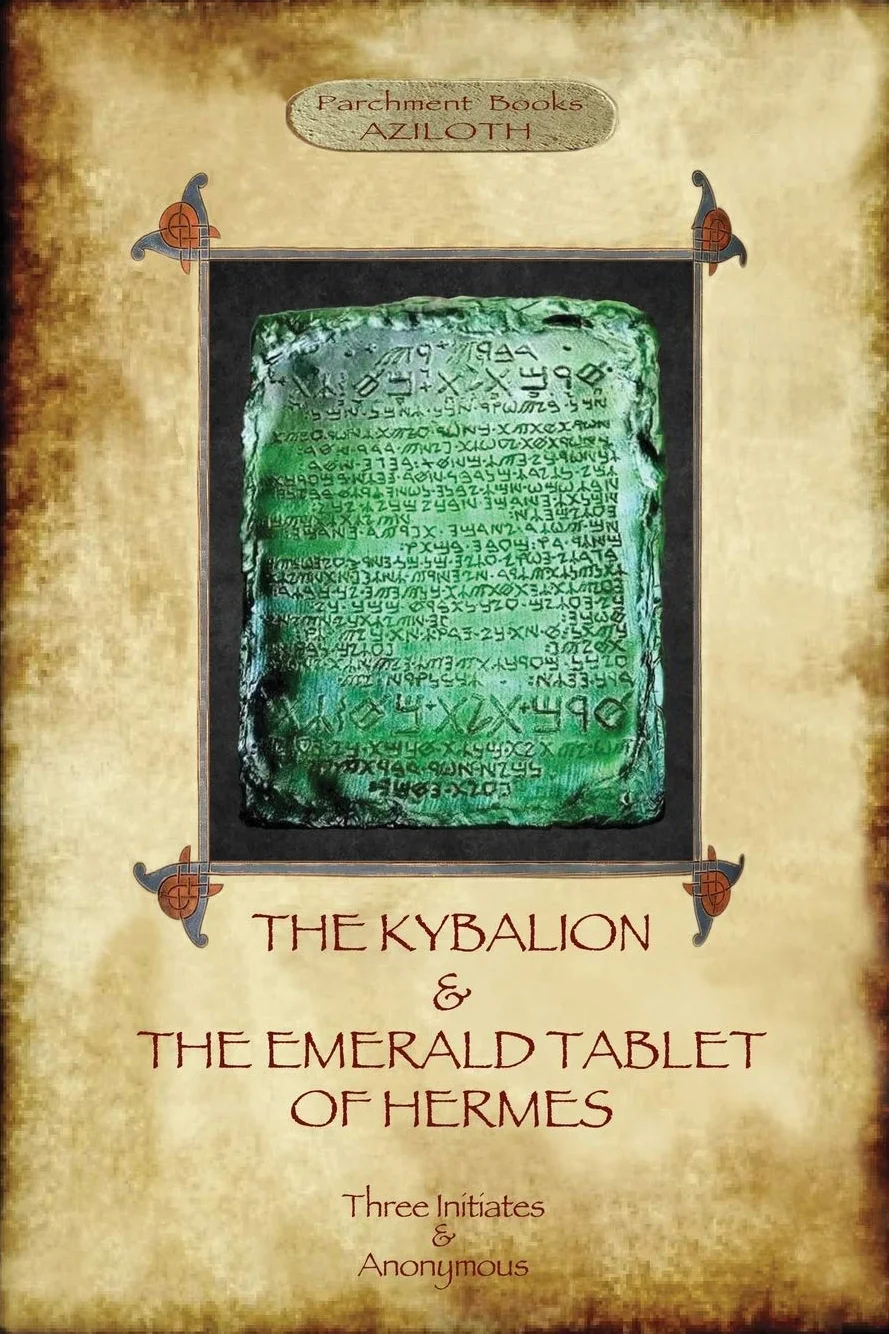 The Kybalion & The Emerald Tablet of Hermes: two essential texts of Hermetic Philosophy