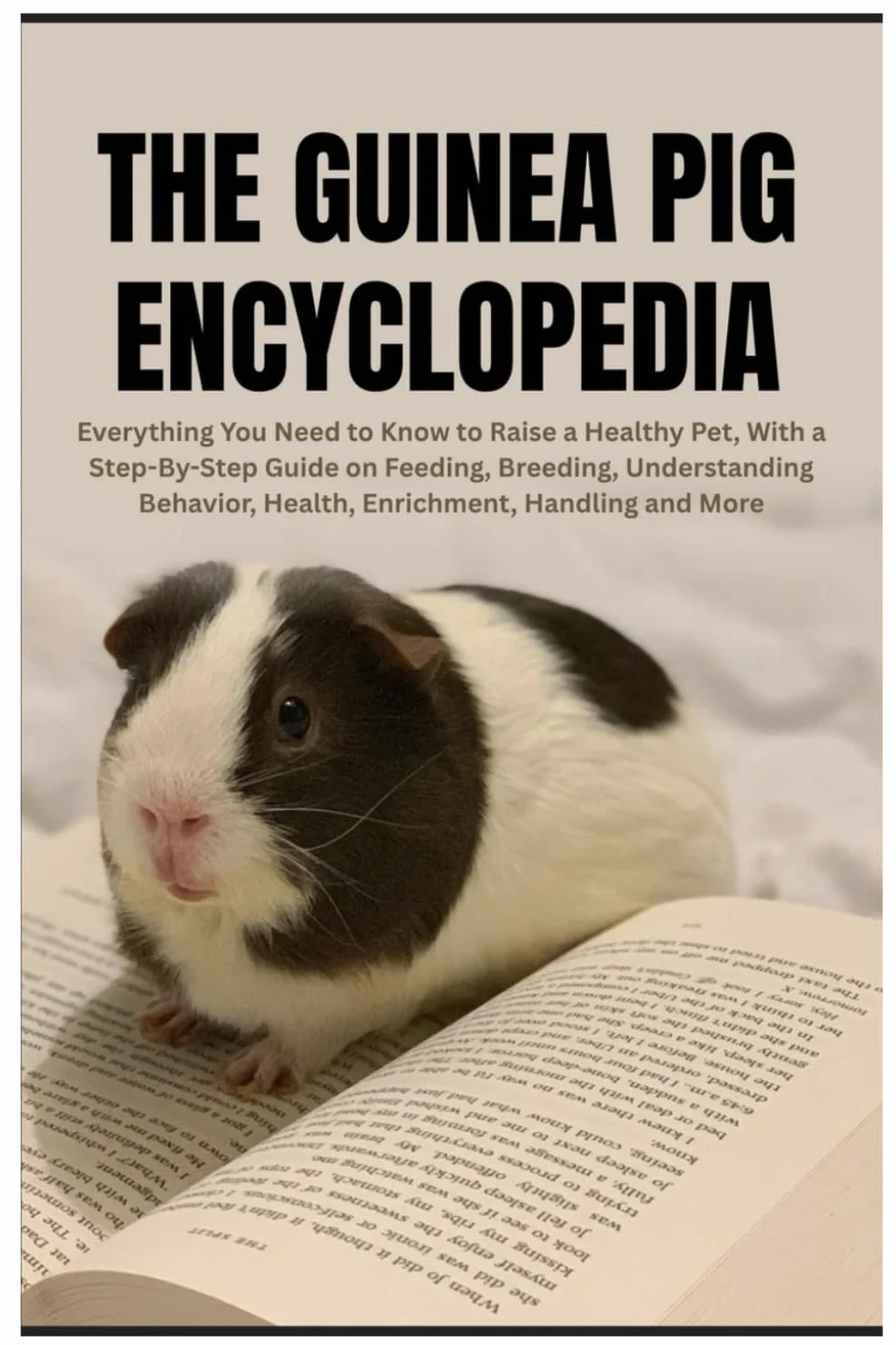 The Guinea Pig Encyclopedia: Guide for Raising Healthy Pet, Feeding, Breeding, Behavior, Health Care